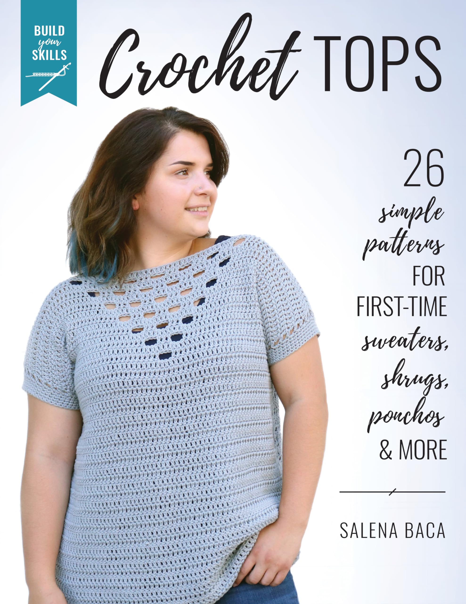 Build Your Skills Crochet Tops: 26 Simple Patterns For Firsttime Sweaters, Shrugs, Ponchos & More,Used