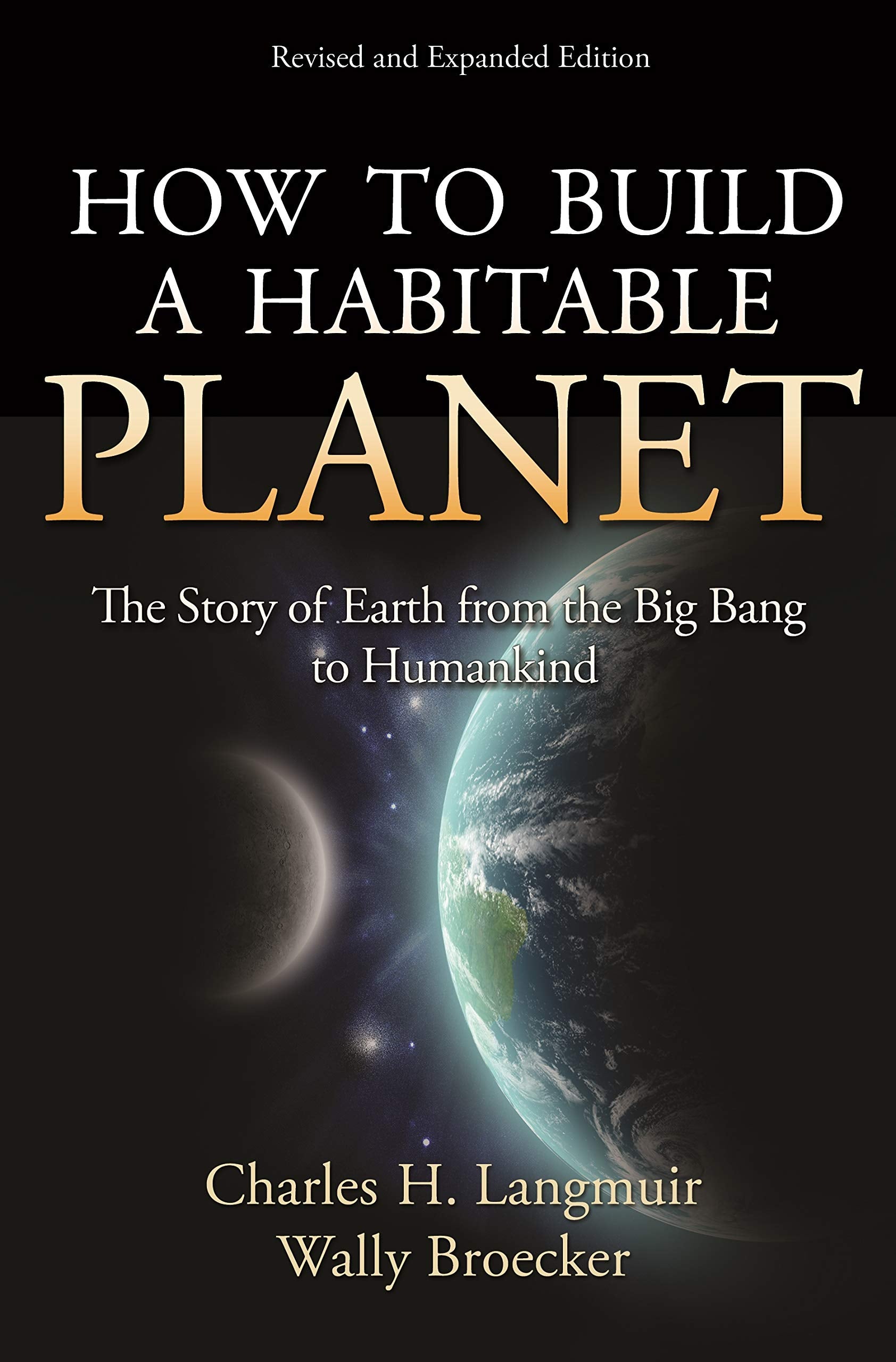 How To Build A Habitable Planet: The Story Of Earth From The Big Bang To Humankind  Revised And Expanded Edition