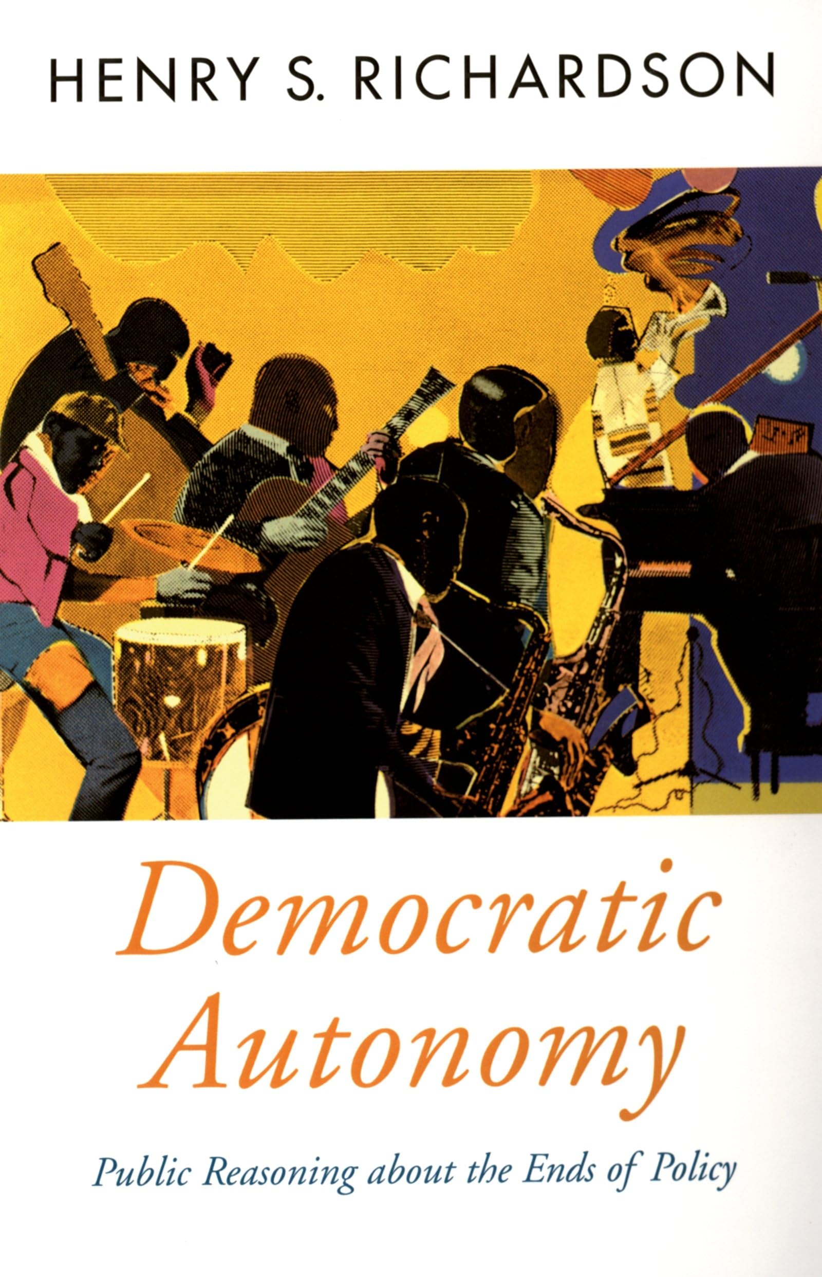 Democratic Autonomy: Public Reasoning about the Ends of Policy (Oxford Political Theory),Used