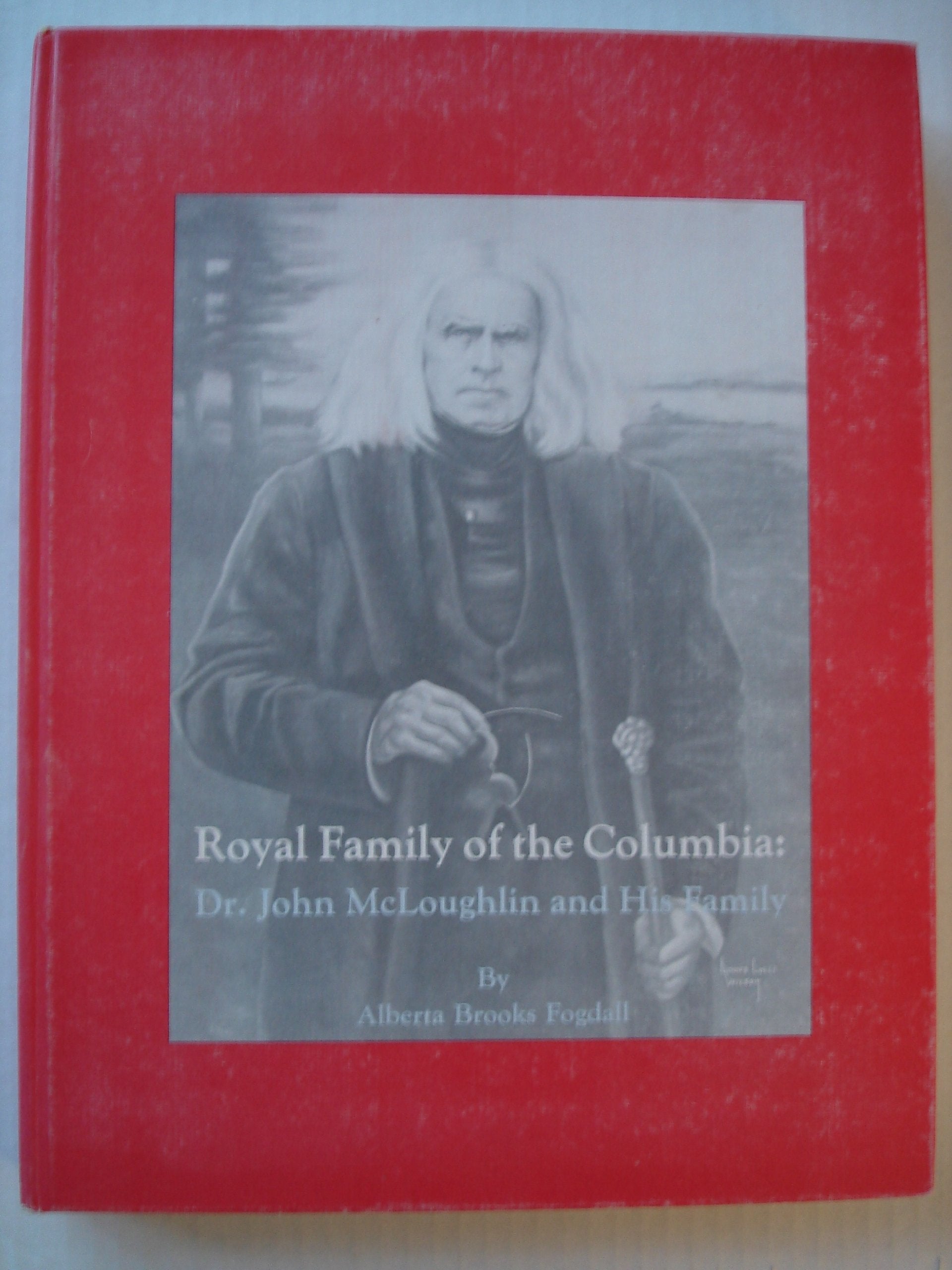 Royal Family of the Columbia: Dr. John McLoughlin and His Family,Used