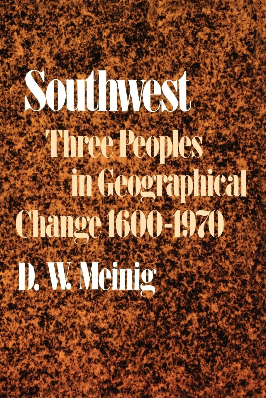 Southwest: Three Peoples in Geographical Change, 16001970 (Historical Geography of North America Se),Used