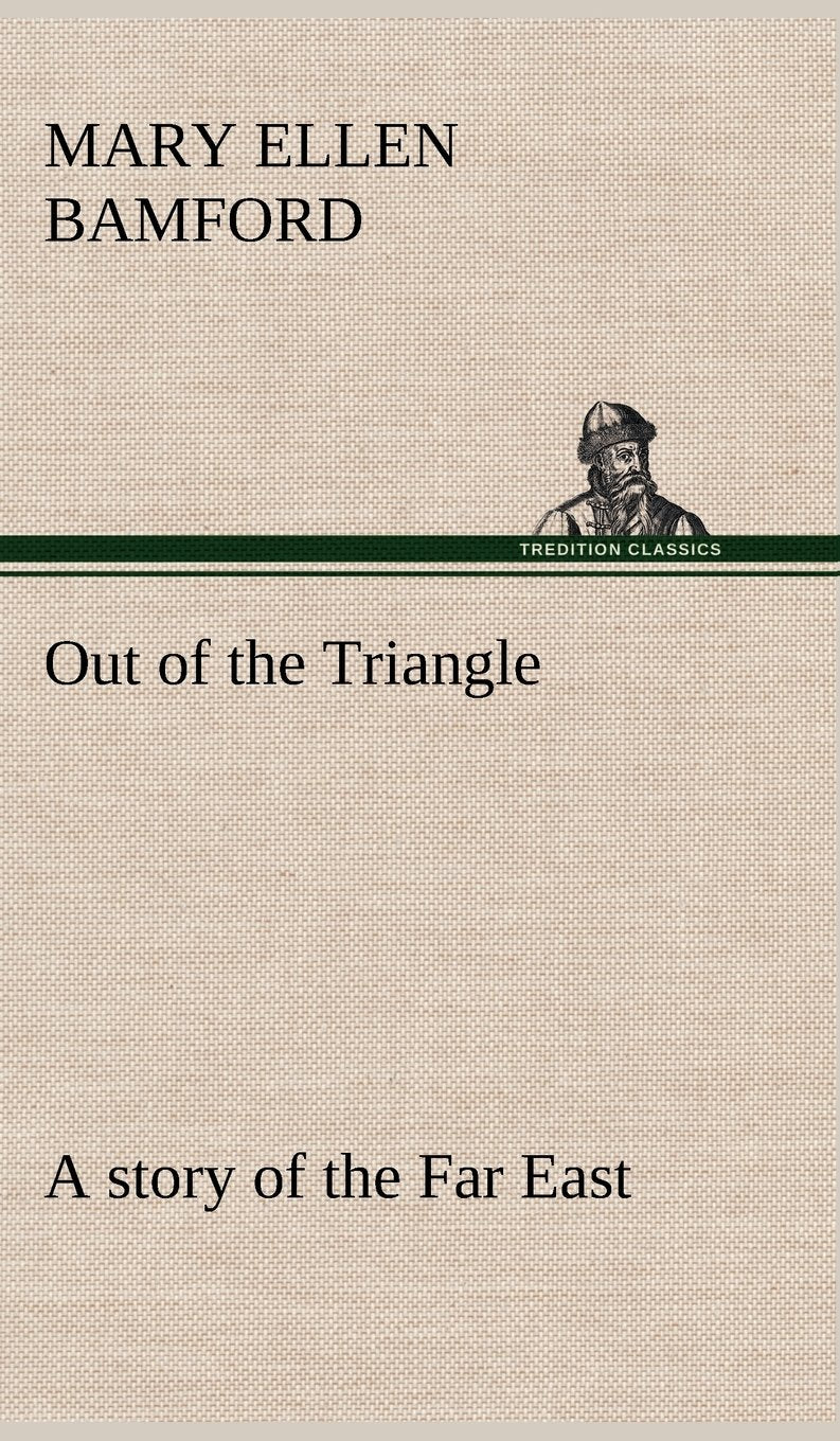 Out of the Triangle: a story of the Far East,Used