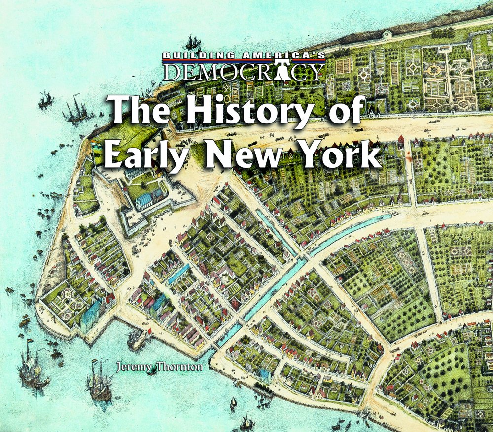 The History Of Early New York (Building America'S Democracy),New