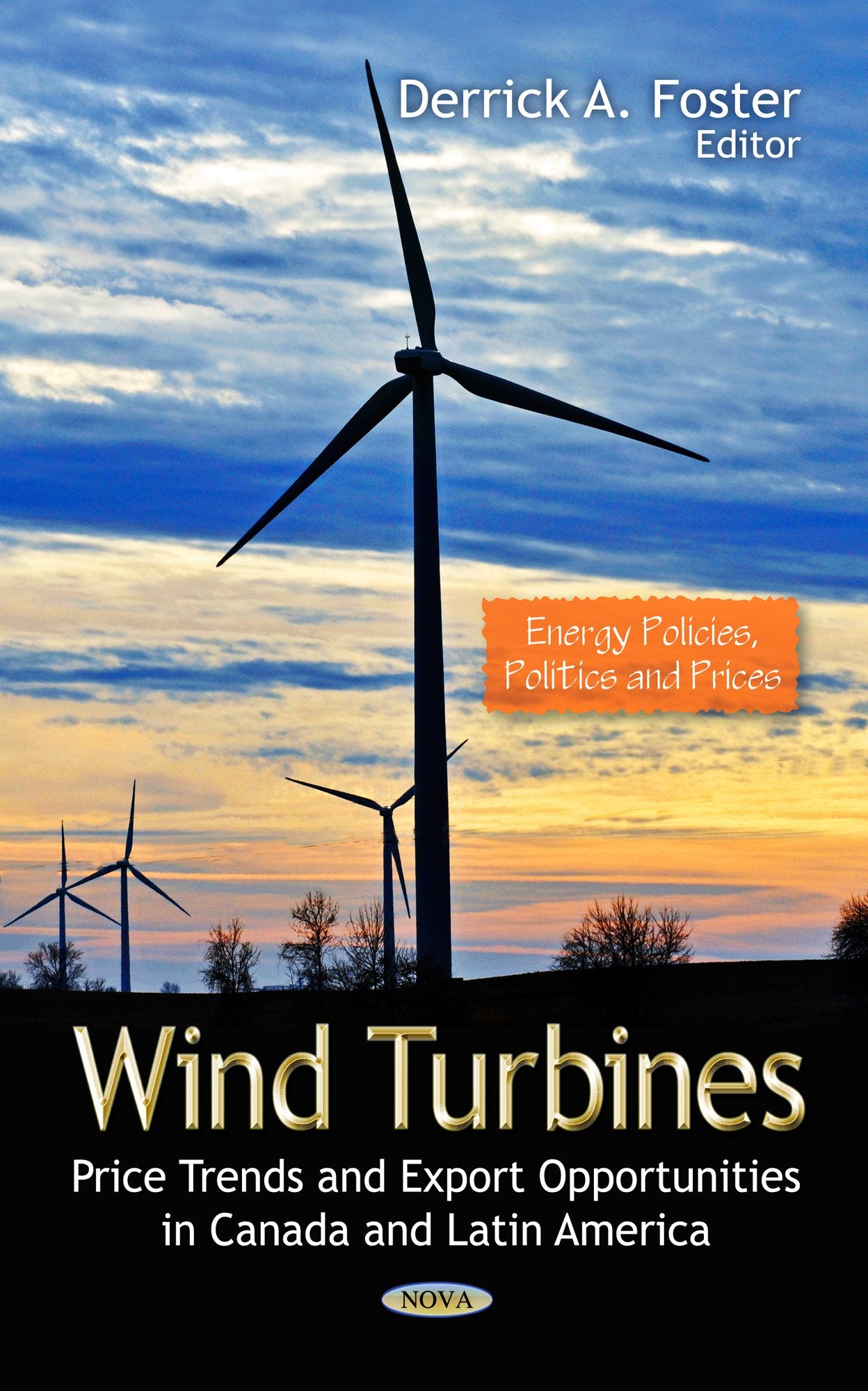 Wind Turbines: Price Trends And Export Opportunities In Canada And Latin America (Energy Policies, Politics And Prices),New