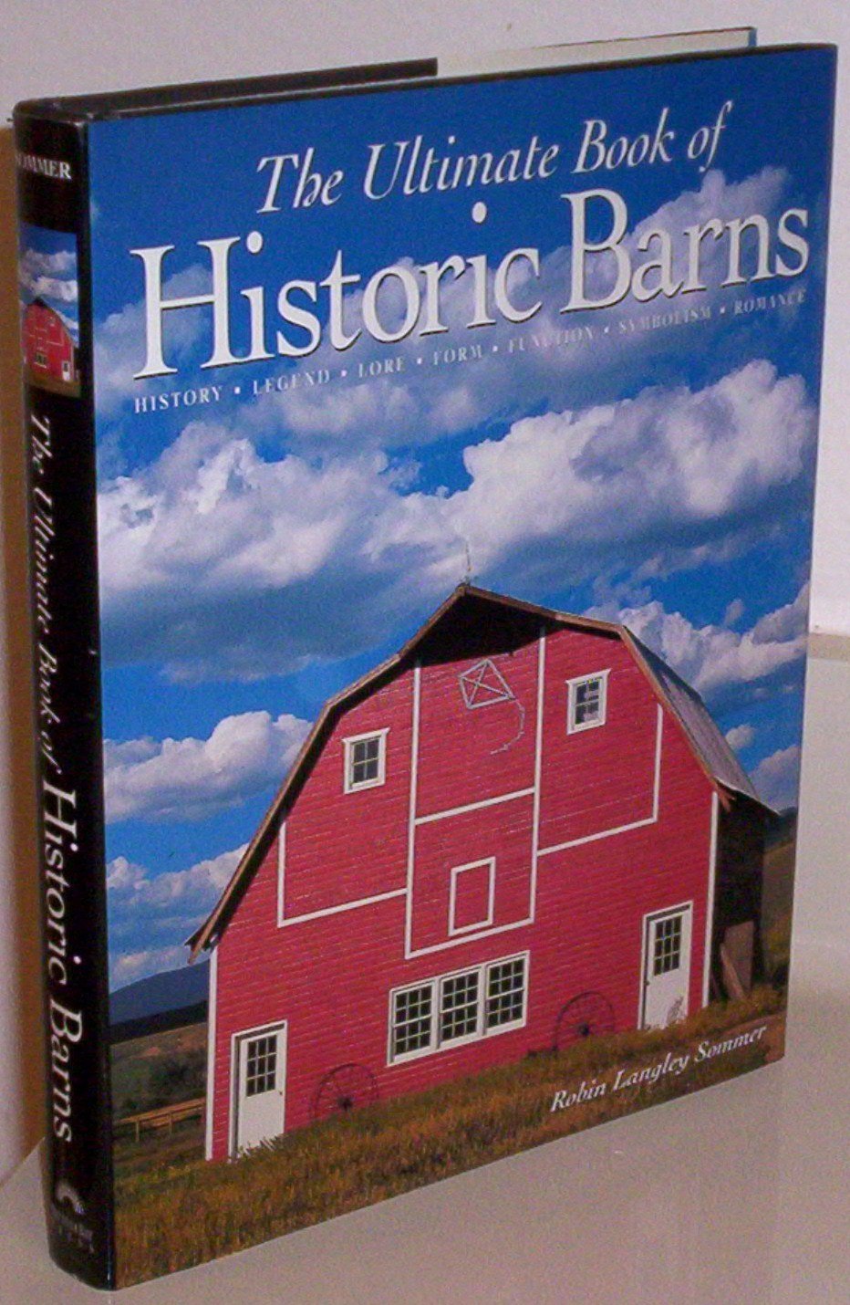 The Ultimate Book of Historic Barns: History, Legend, Lore, Form, Function, Symbolism, Romance,New