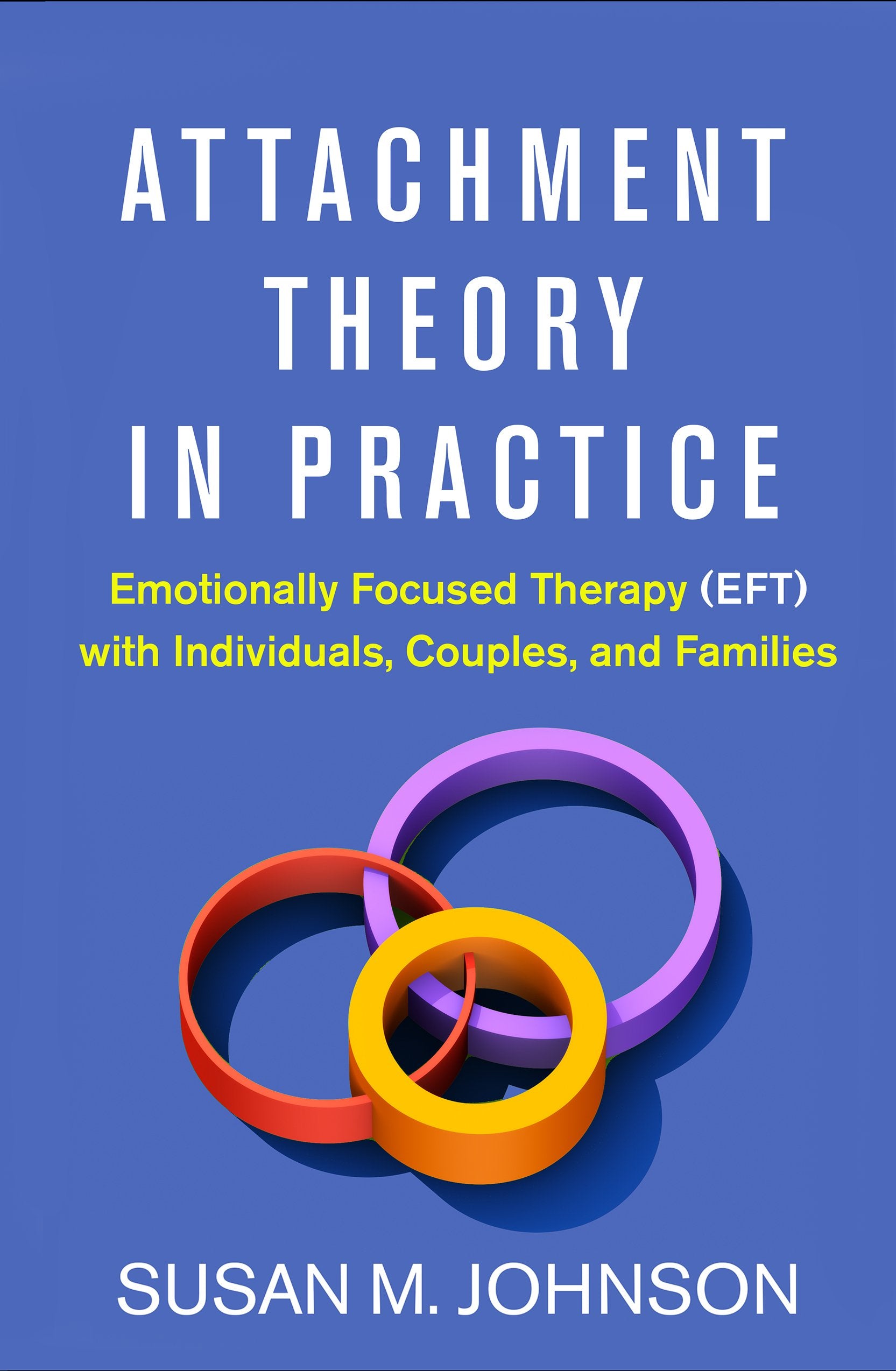 Attachment Theory In Practice: Emotionally Focused Therapy (Eft) With Individuals, Couples, And Families,Used