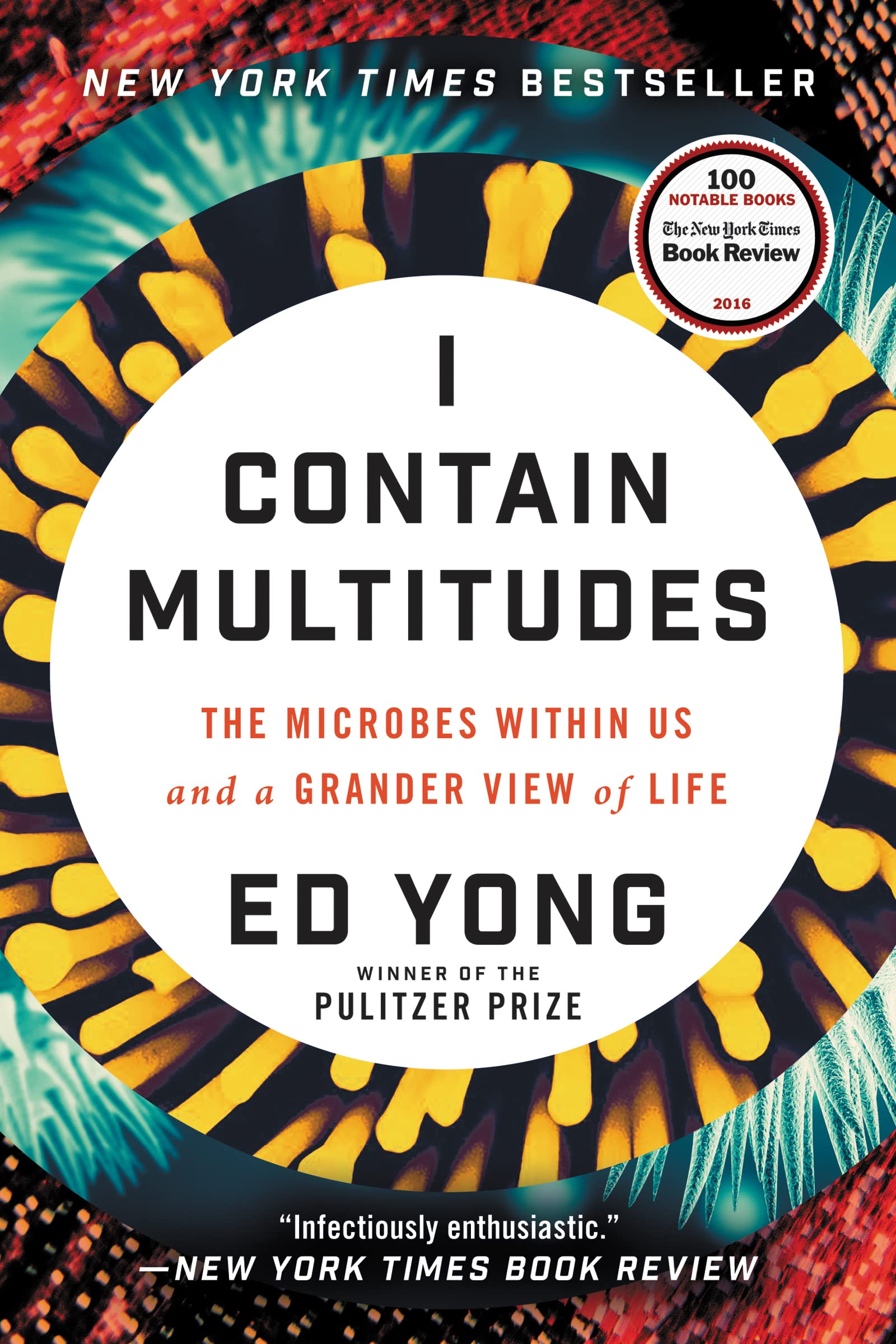 I Contain Multitudes: The Microbes Within Us And A Grander View Of Life,New