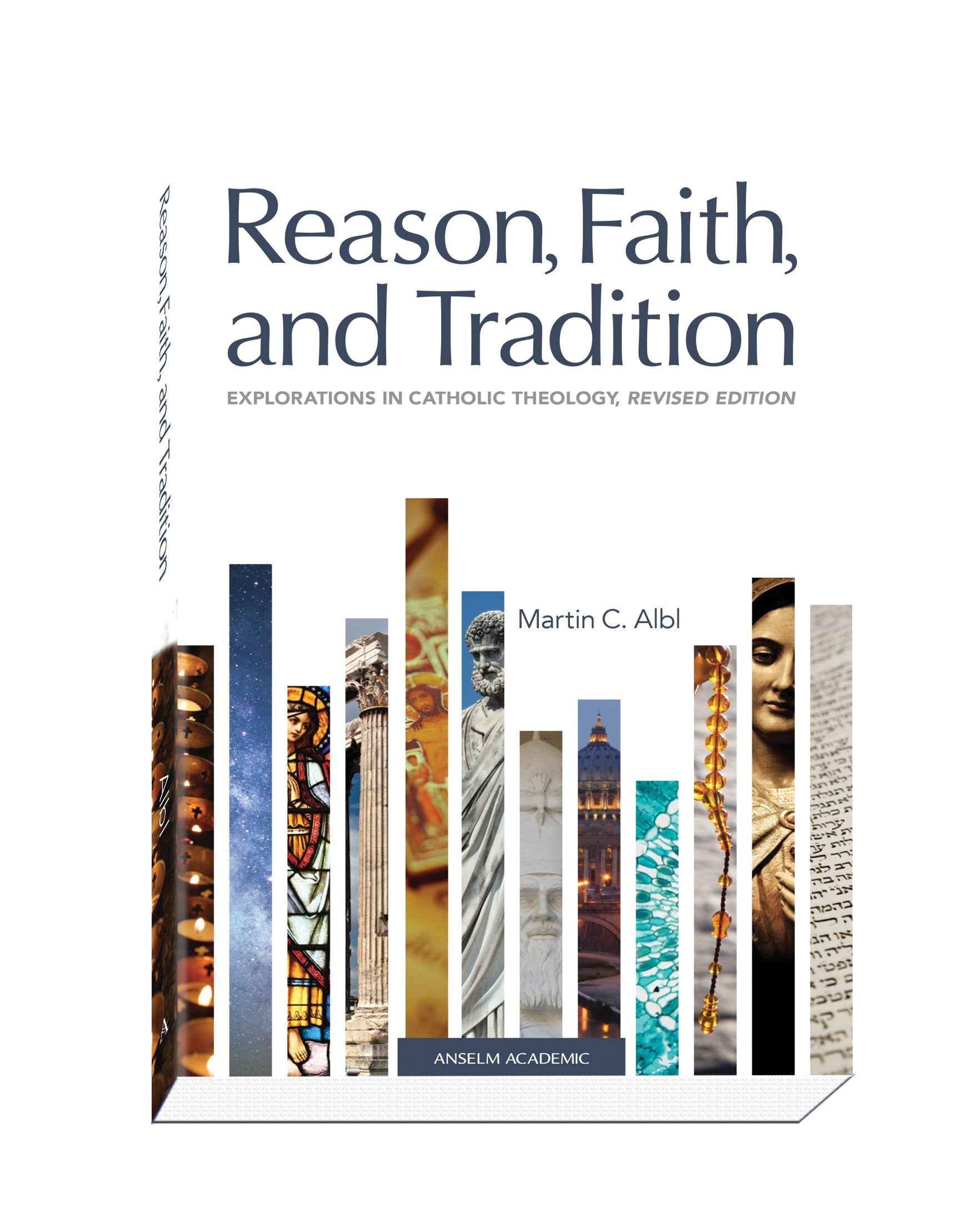Reason, Faith, and Tradition: Explorations in Catholic Theology, Revised Edition,New