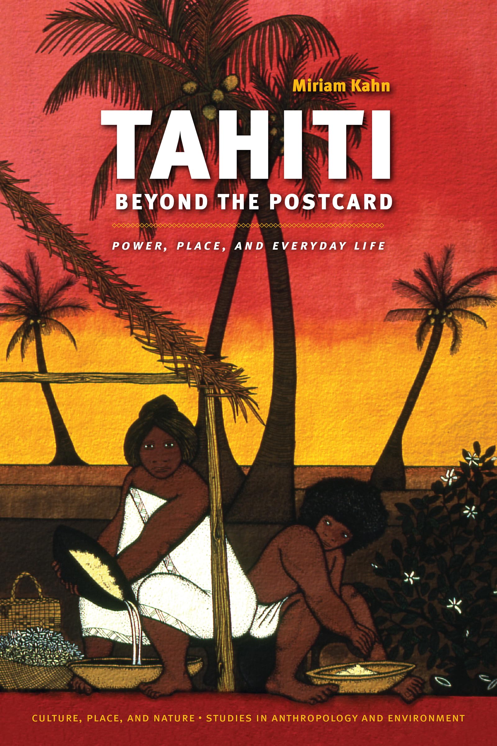 Tahiti Beyond the Postcard: Power, Place, and Everyday Life (Culture, Place, and Nature),Used