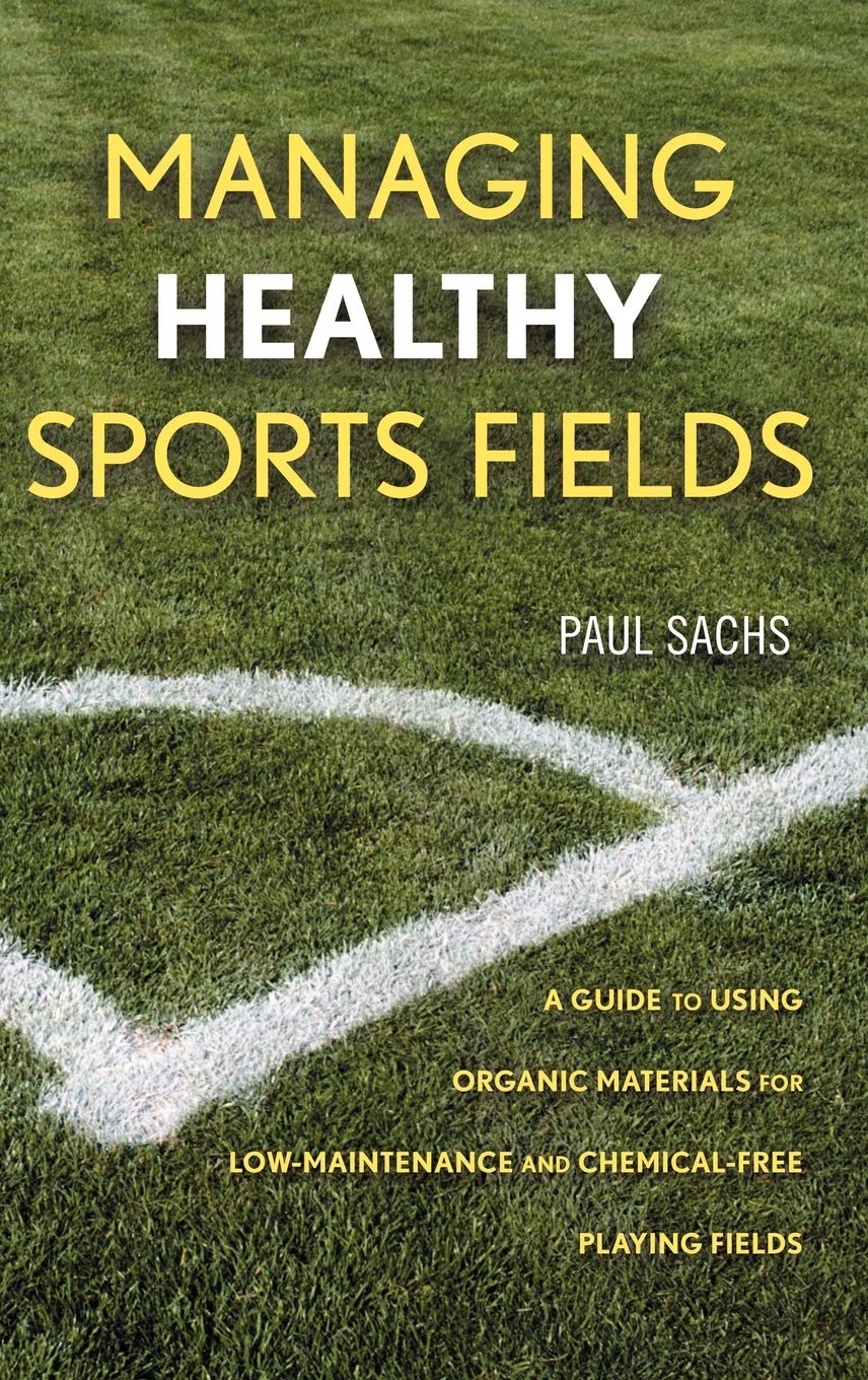 Managing Healthy Sports Fields: A Guide to Using Organic Materials for LowMaintenance and ChemicalFree Playing Fields,Used