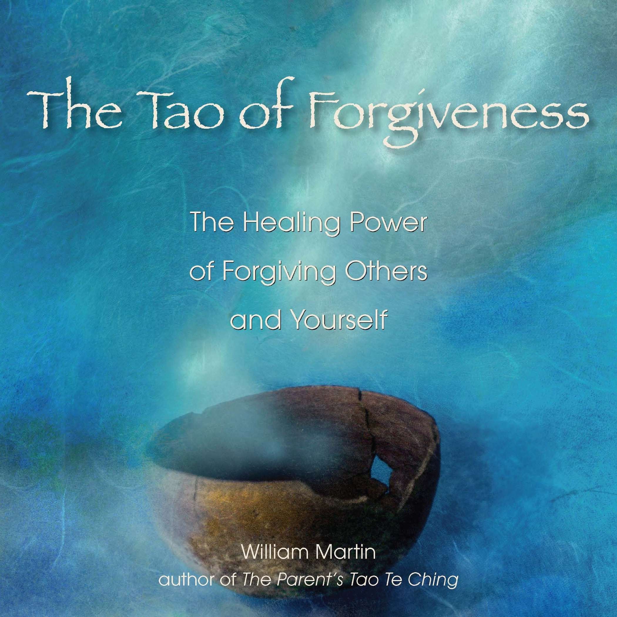 The Tao of Forgiveness: The Healing Power of Forgiving Others and Yourself,Used