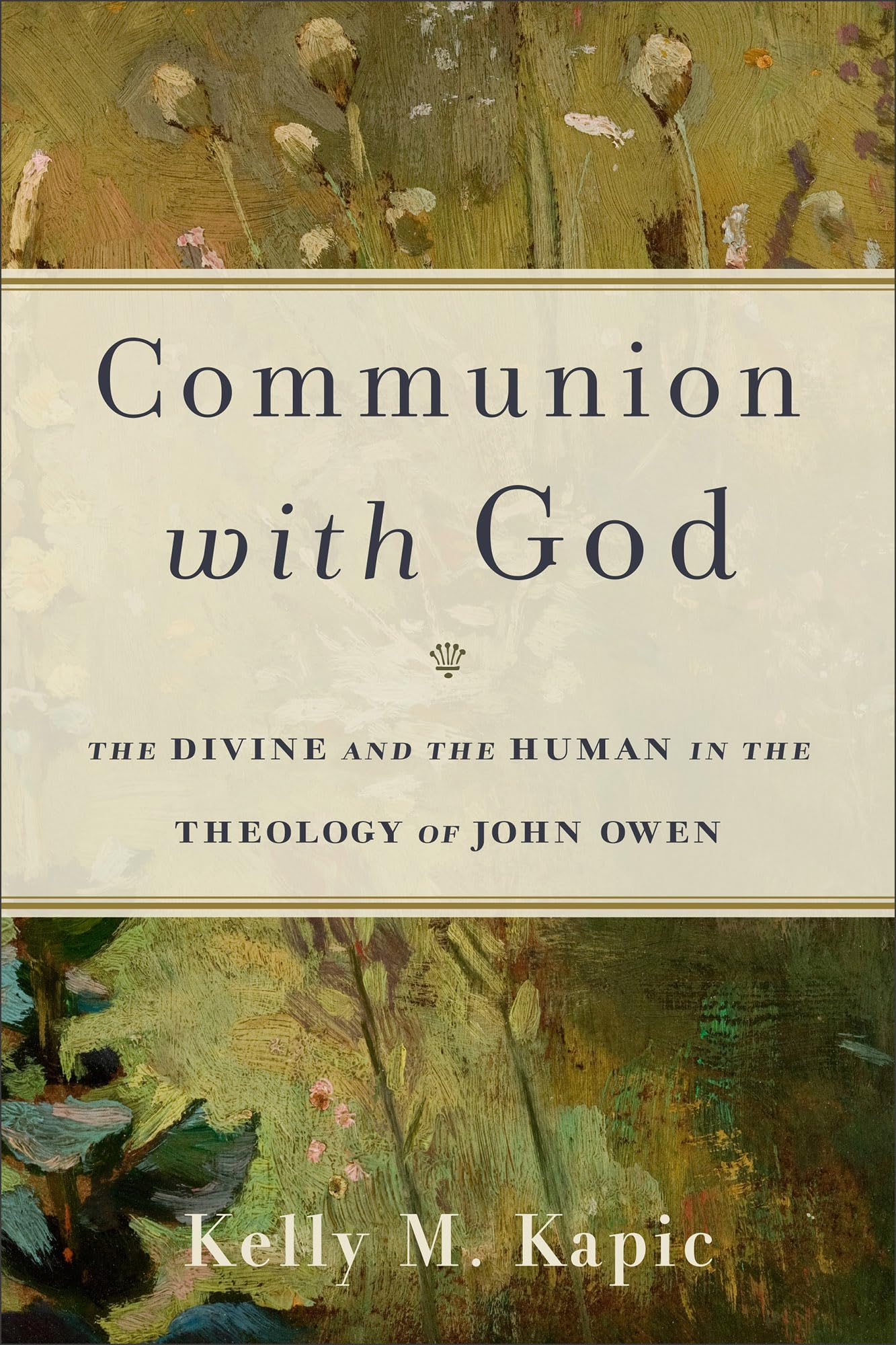 Communion with God: The Divine and the Human in the Theology of John Owen,Used