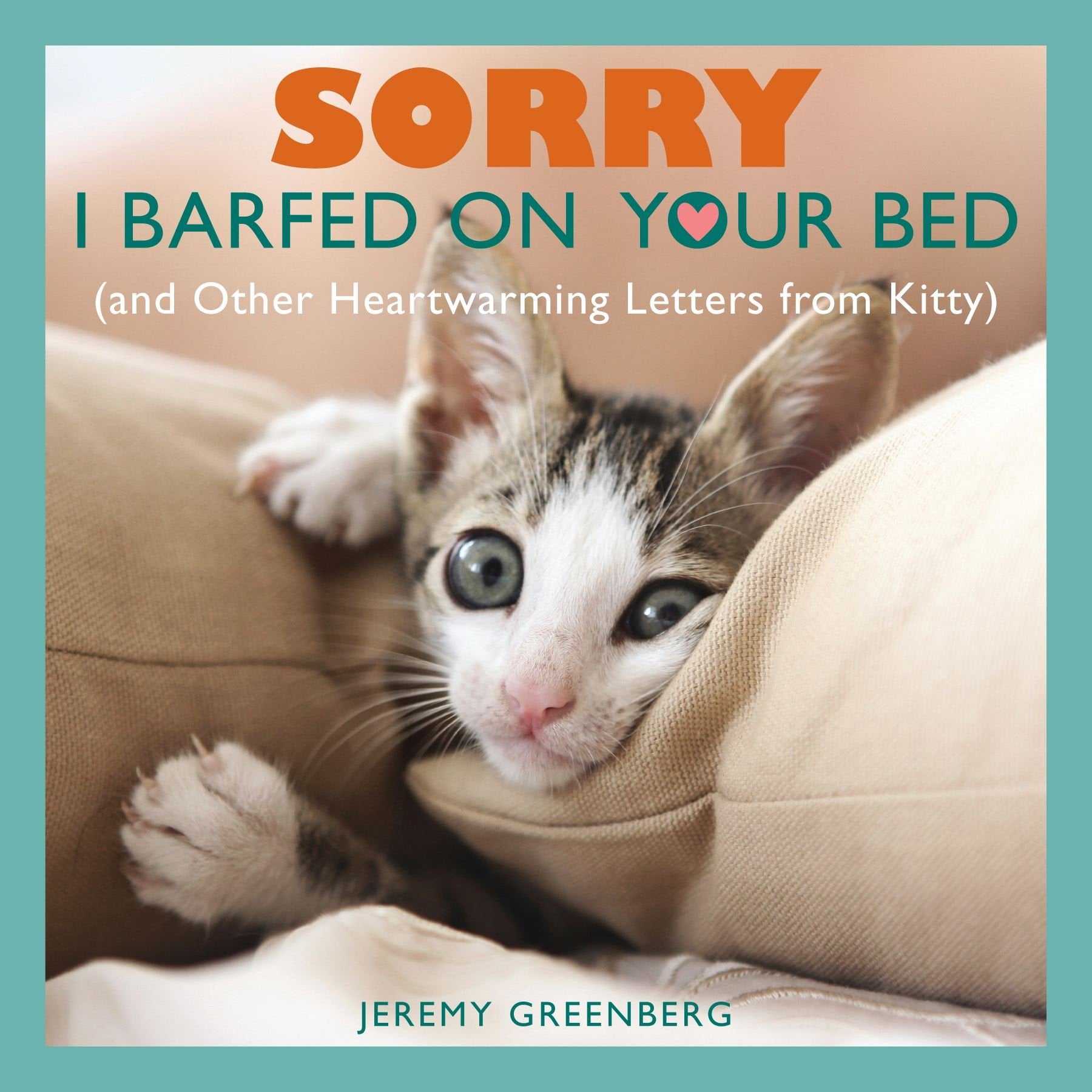 Sorry I Barfed on Your Bed (and Other Heartwarming Letters from Kitty),Used