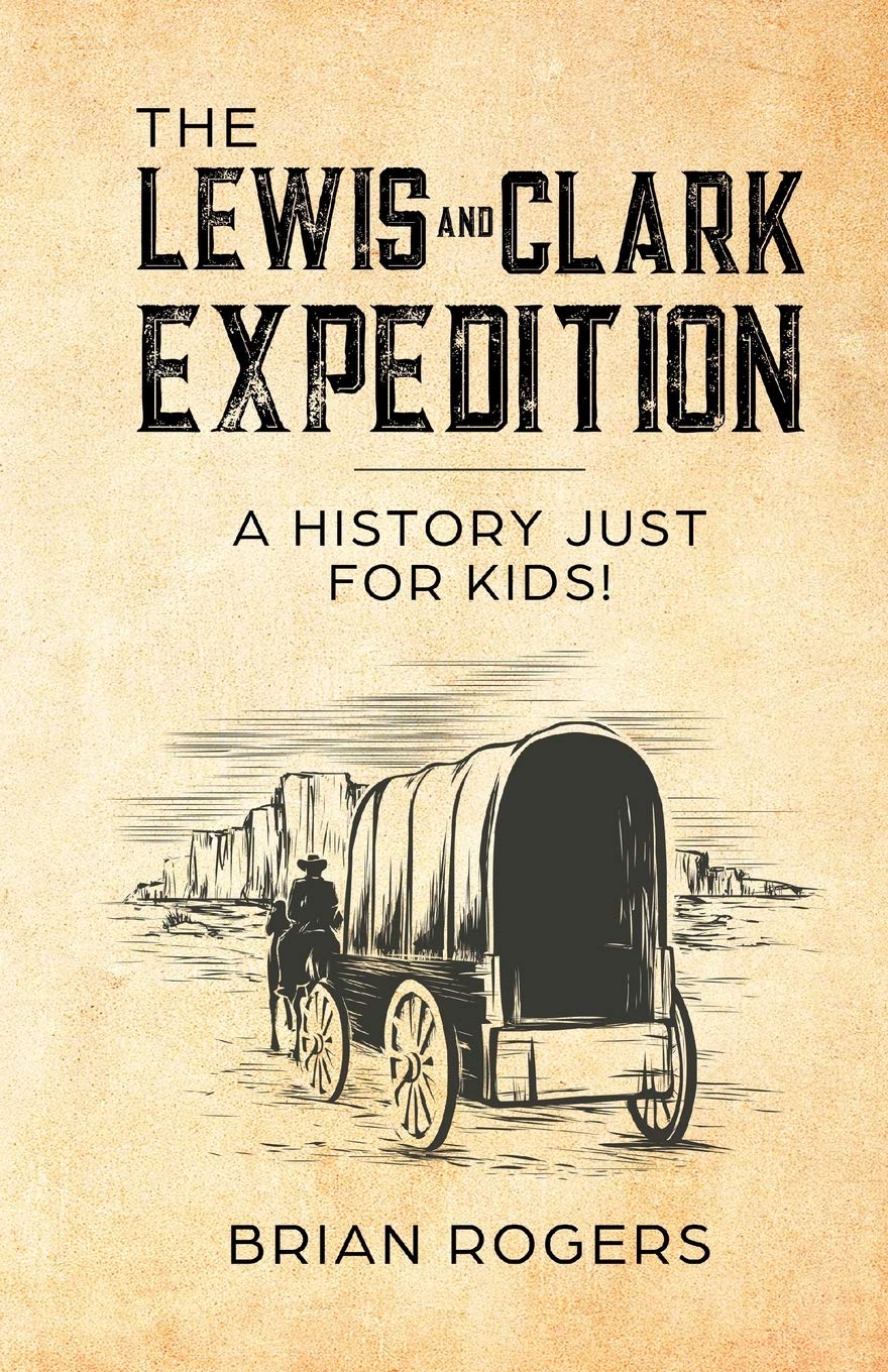 The Lewis And Clark Expedition: A History Just For Kids! (History For Kids),Used