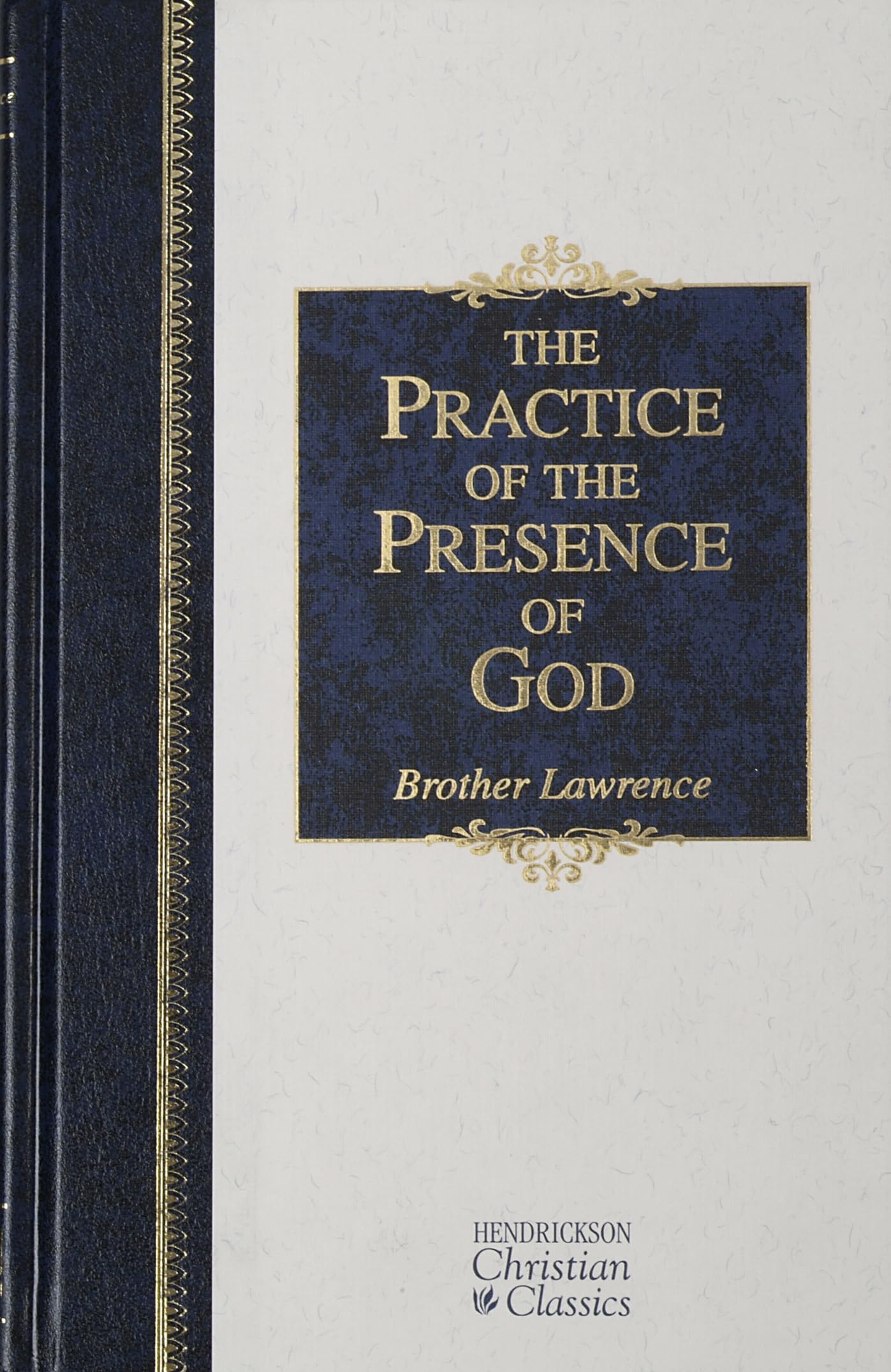 The Practice of the Presence of God: The Best Rule of Holy Life (Hendrickson Christian Classics),New