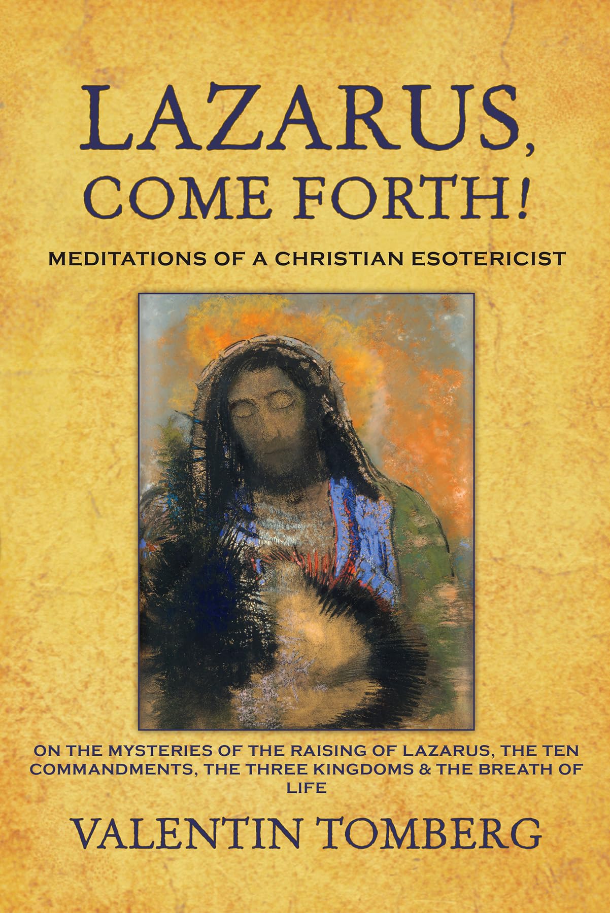 Lazarus, Come Forth!: Meditations of a Christian Esotericist on the Mysteries of the Raising of Lazarus, the Ten Commandments, t,Used