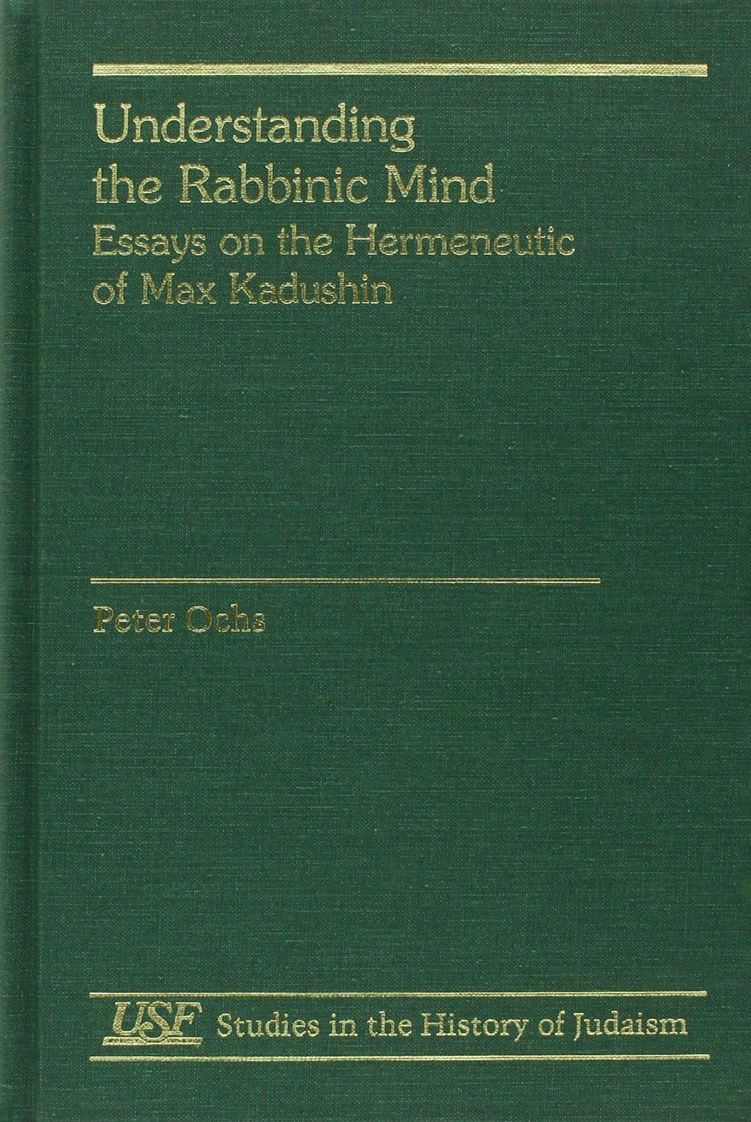 Understanding the Rabbinic Mind: Essays on the Hermeneutic of Max Kadushin (Studies in the History of Judaism),Used