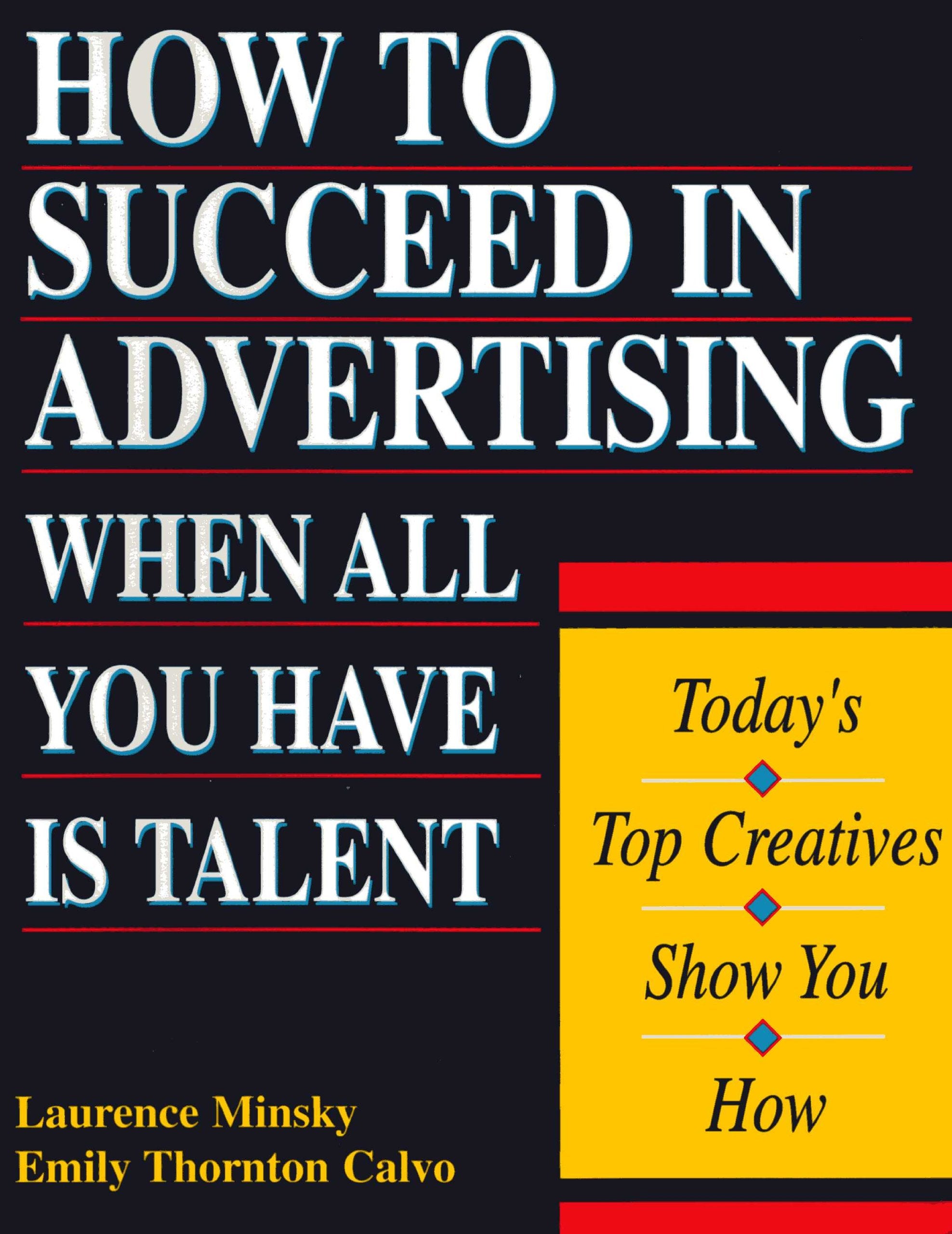 How to Succeed in Advertising When All You Have Is Talent: Today's Top Creatives Show You How (Careers for You),Used