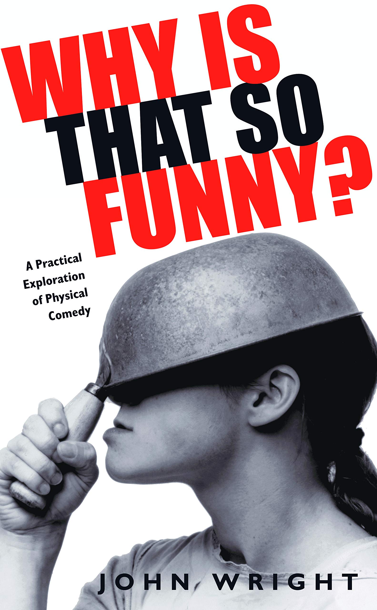Why Is That So Funny?: A Practical Exploration of Physical Comedy,Used