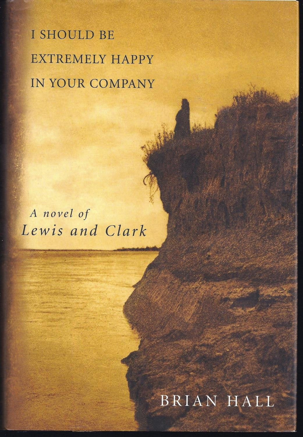 I Should Be Extremely Happy In Your Company: A Novel Of Lewis And Clark,Used