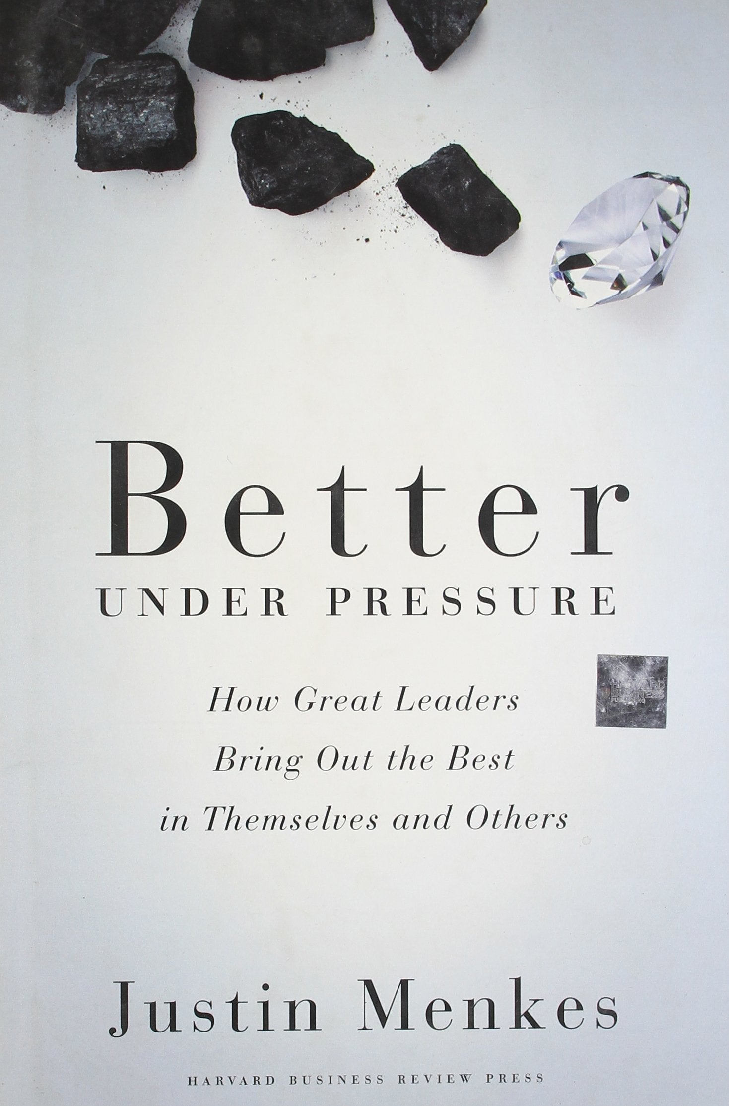 Better Under Pressure: How Great Leaders Bring Out the Best in Themselves and Others,Used