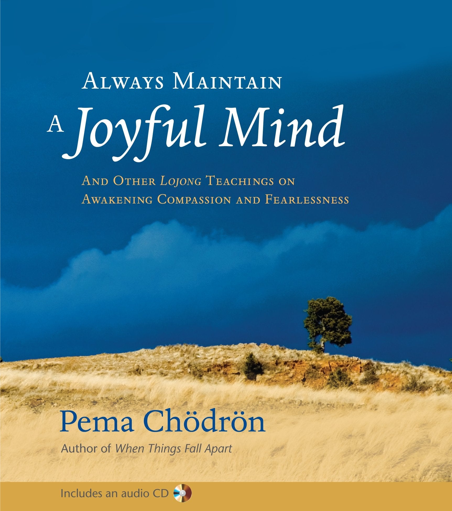 Always Maintain a Joyful Mind (Book and CD): And Other Lojong Teachings on Awakening Compassion and Fearlessness,New