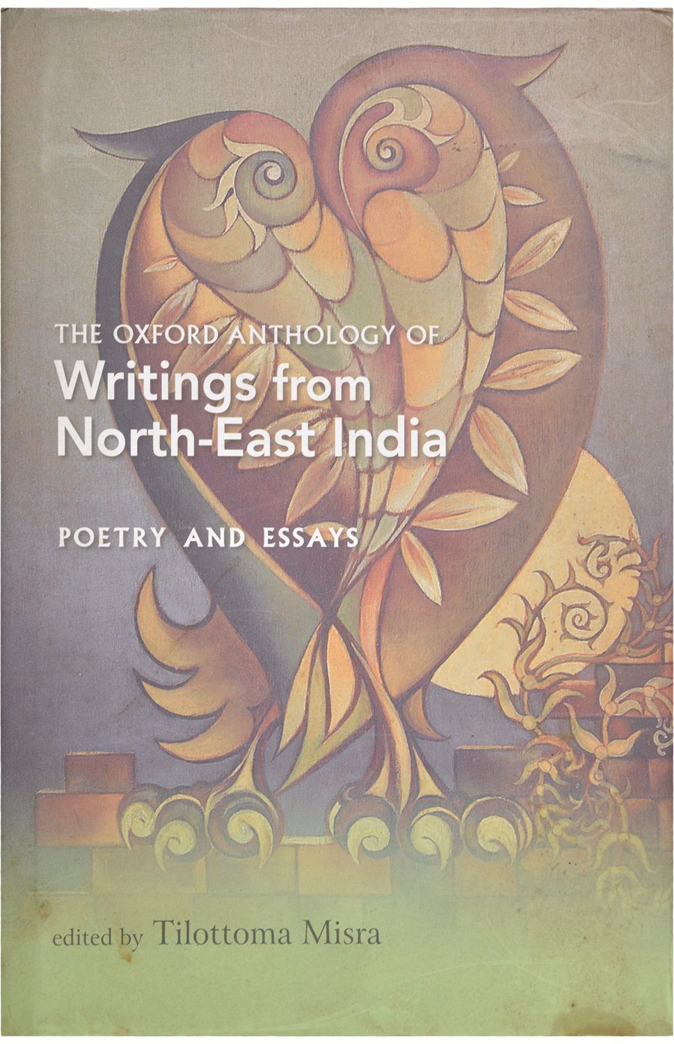 The Oxford Anthology of Writings from NorthEast India: Volume II: Poetry and Essays,Used