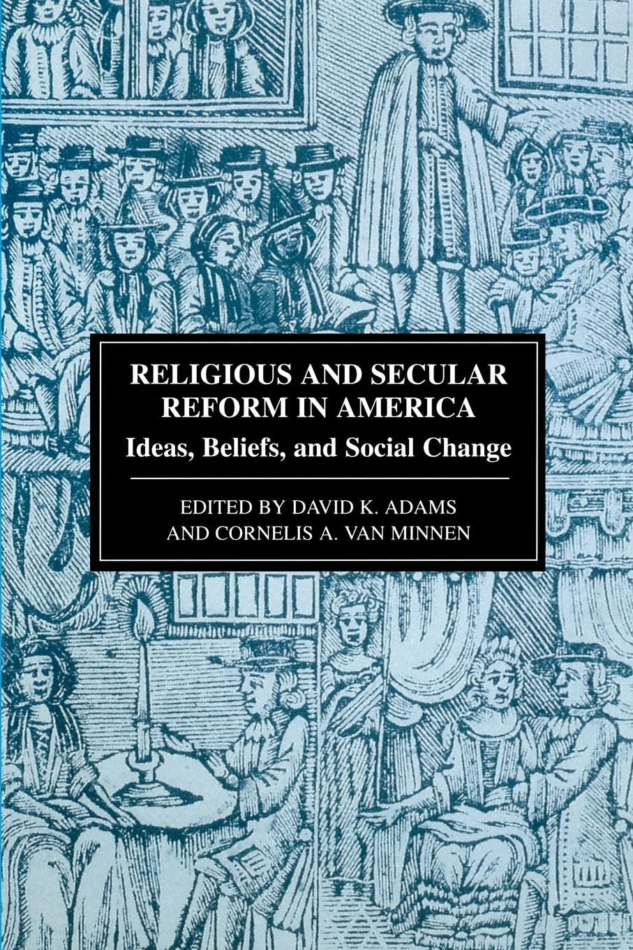 Religious And Secular Reform In America: Ideas, Beliefs, And Social Change,New