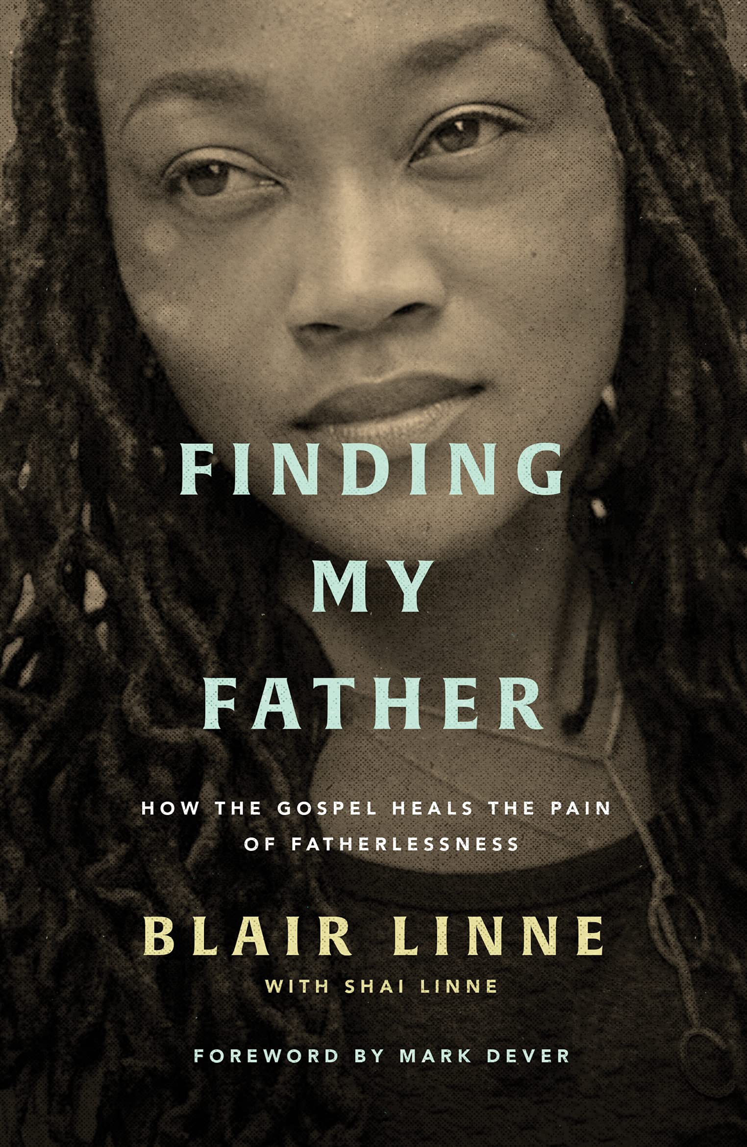 Finding My Father: How the Gospel Heals the Pain of Fatherlessness,New