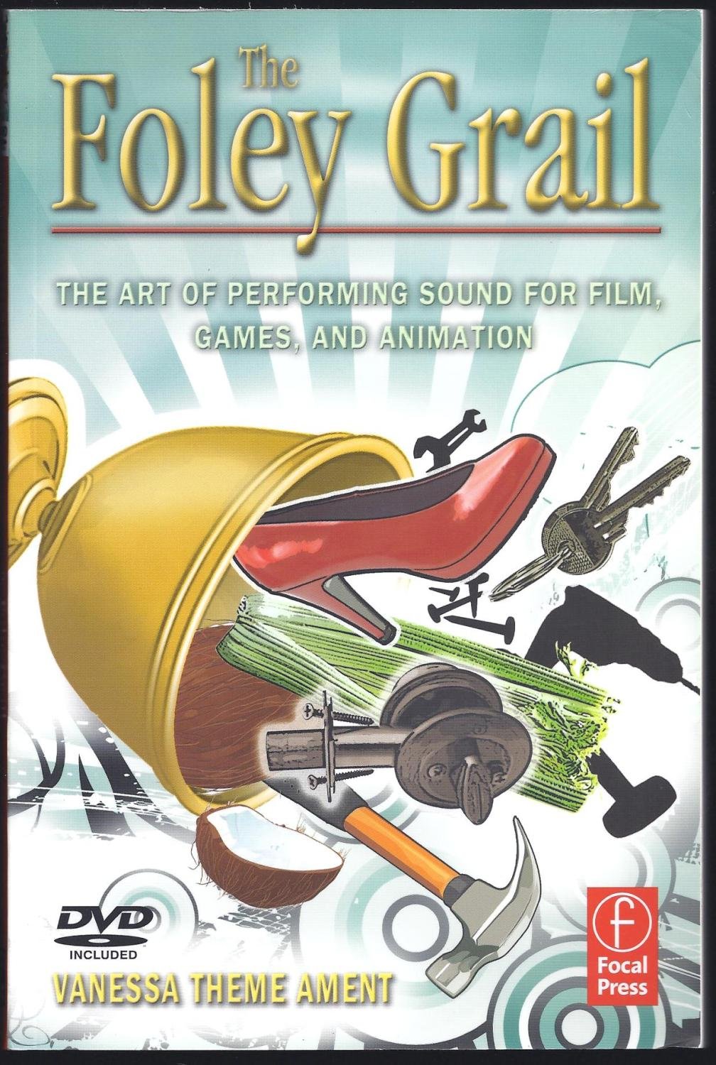 The Foley Grail: The Art of Performing Sound for Film, Games, and Animation,Used