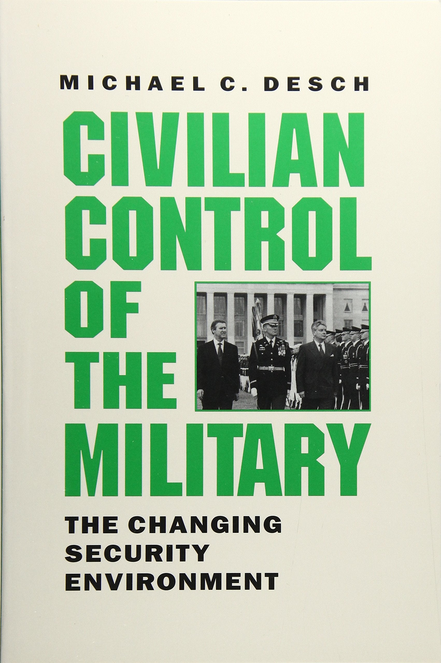 Civilian Control Of The Military: The Changing Security Environment,New