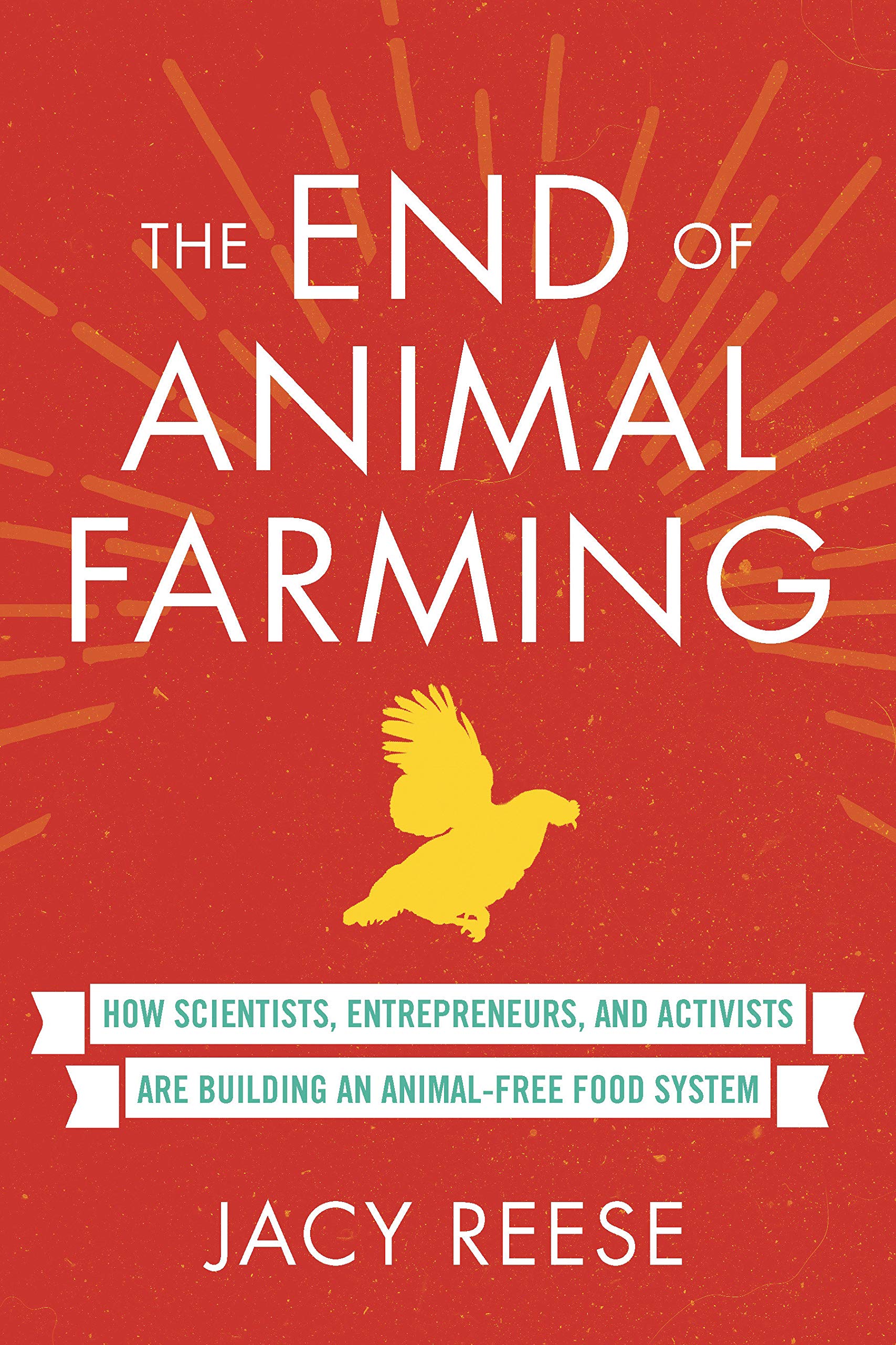 The End Of Animal Farming: How Scientists, Entrepreneurs, And Activists Are Building An Animalfree Food System,New