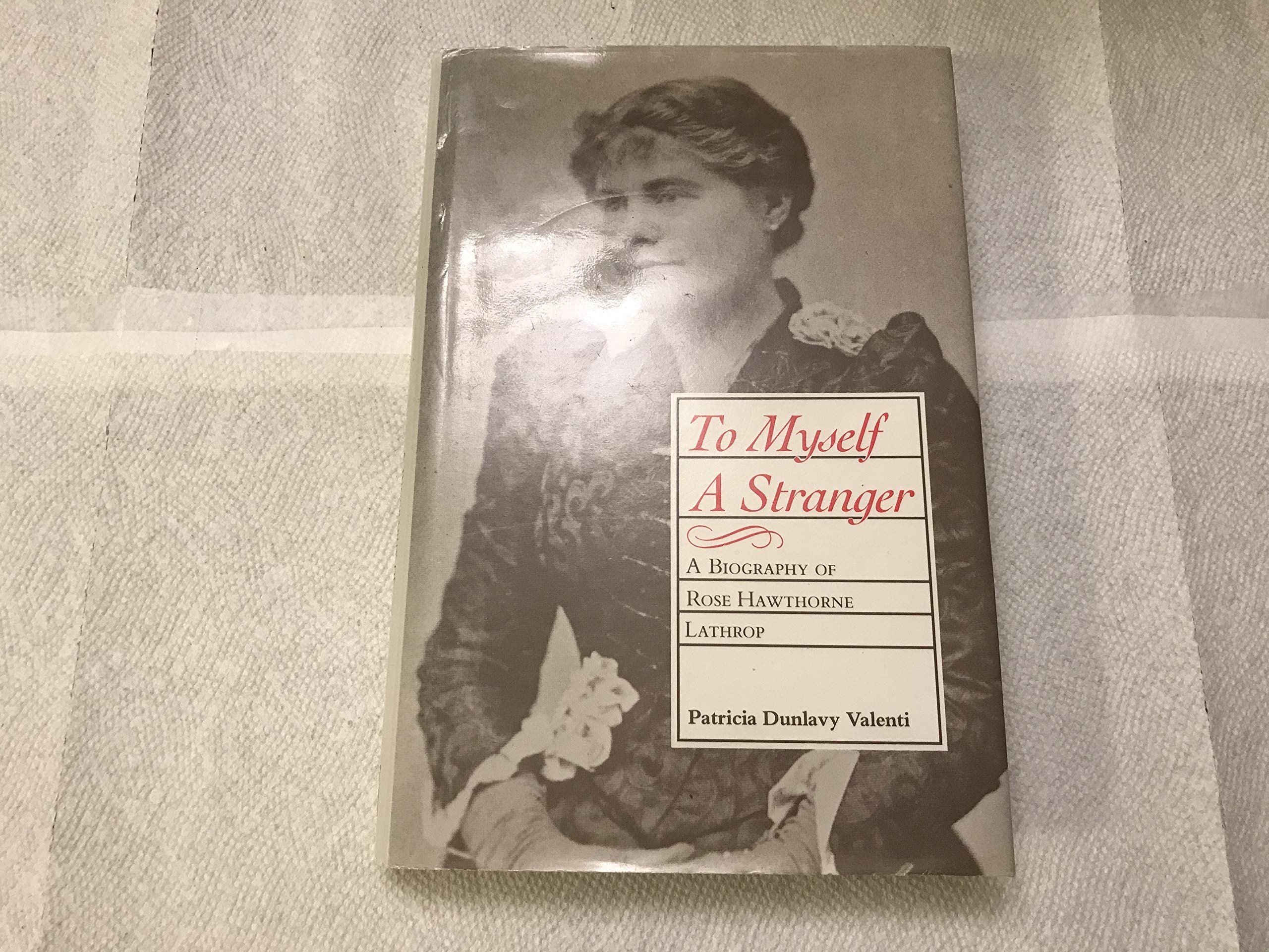 To Myself A Stranger: A Biography Of Rose Hawthorne Lathrop,New