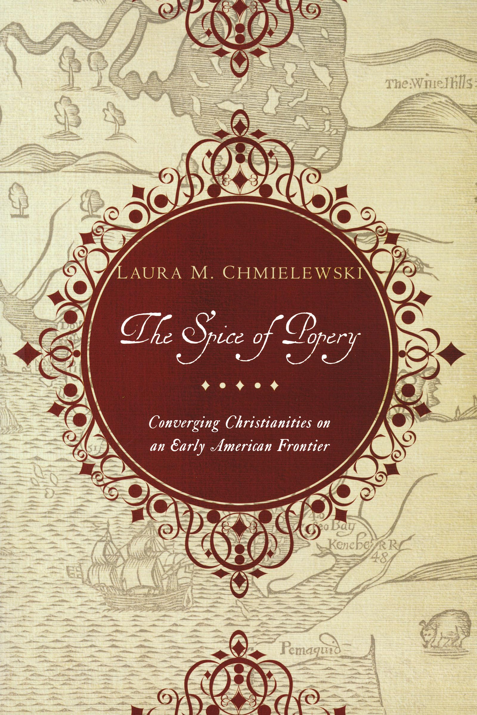 Spice of Popery: Converging Christianities on an Early American Frontier,Used