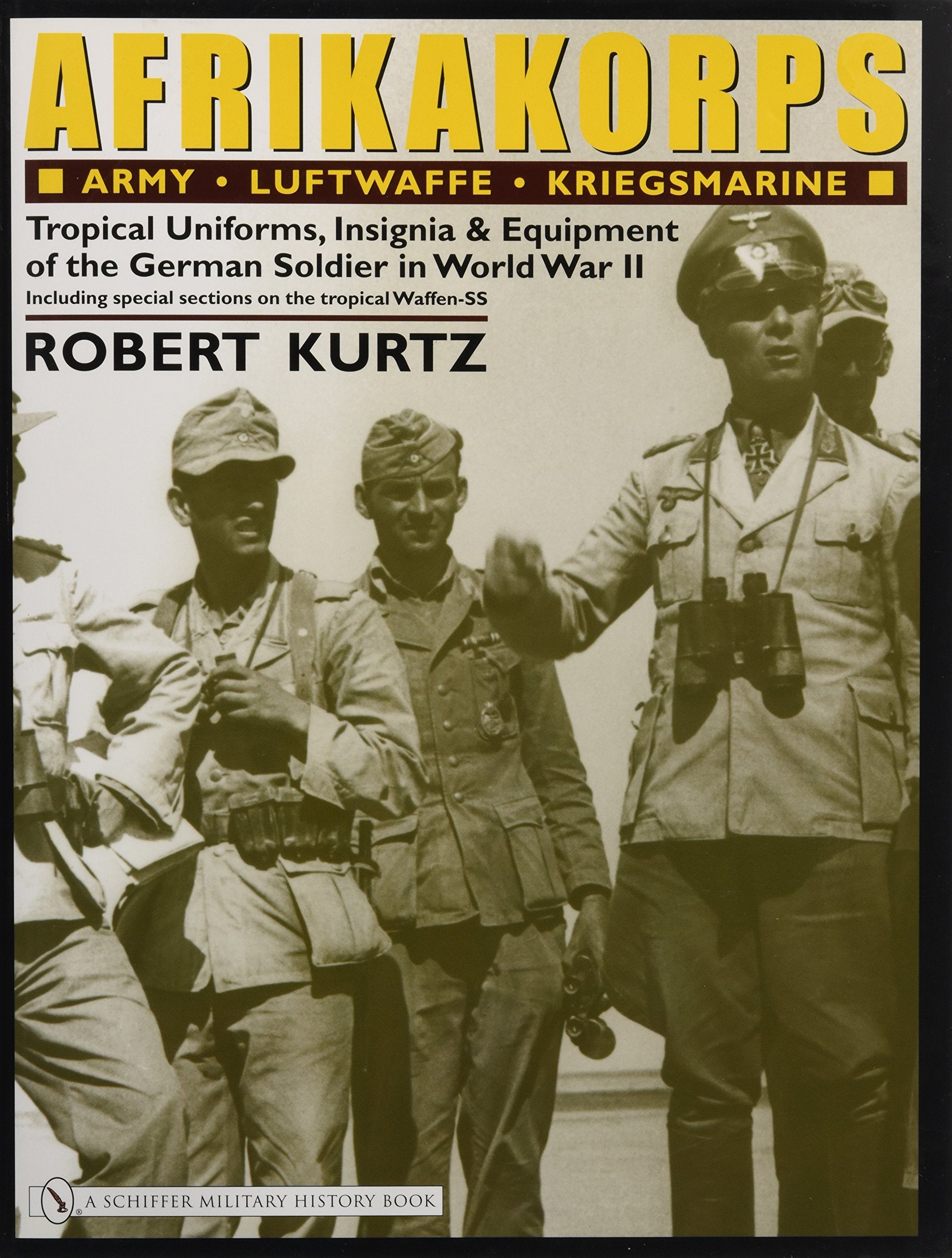 Afrikakorps: Army Luftwaffe Kriegsmarine Waffenss: Tropical Uniforms, Insignia & Equipment of the German Soldier in World War I,Used