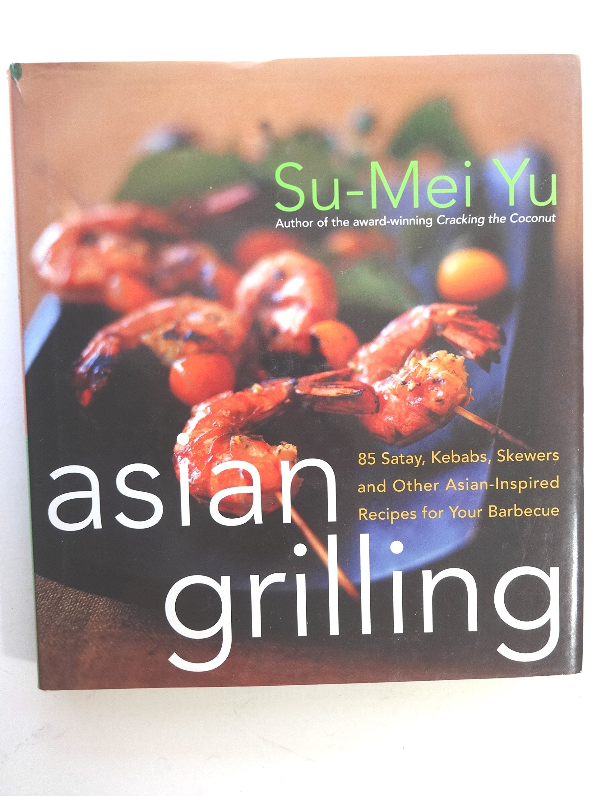 Asian Grilling: 85 Satay, Kebabs, Skewers And Other Asianinspired Recipes For Your Barbecue,New