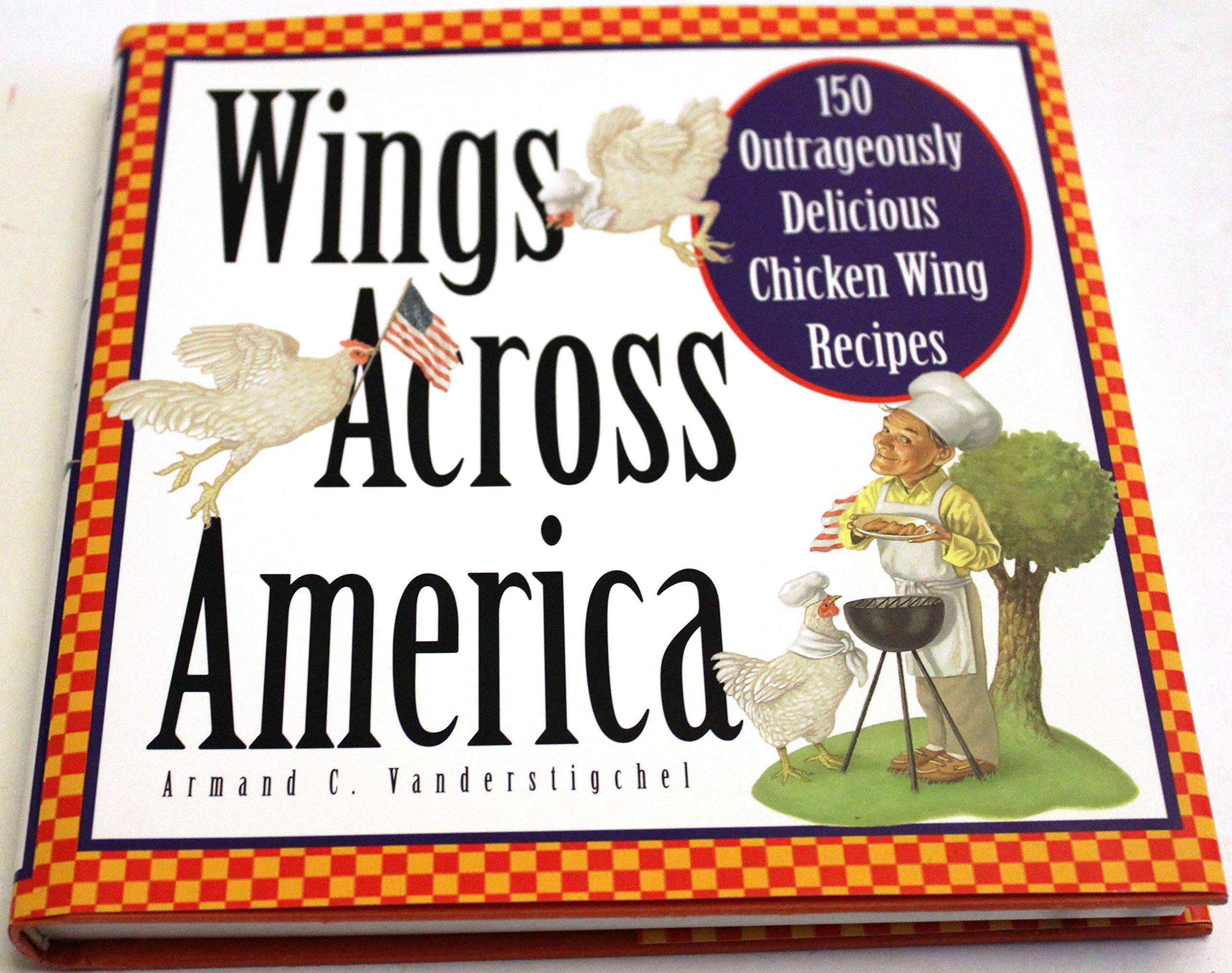 Wings Across America: 150 Outrageously Delicious ChickenWing Recipes,Used