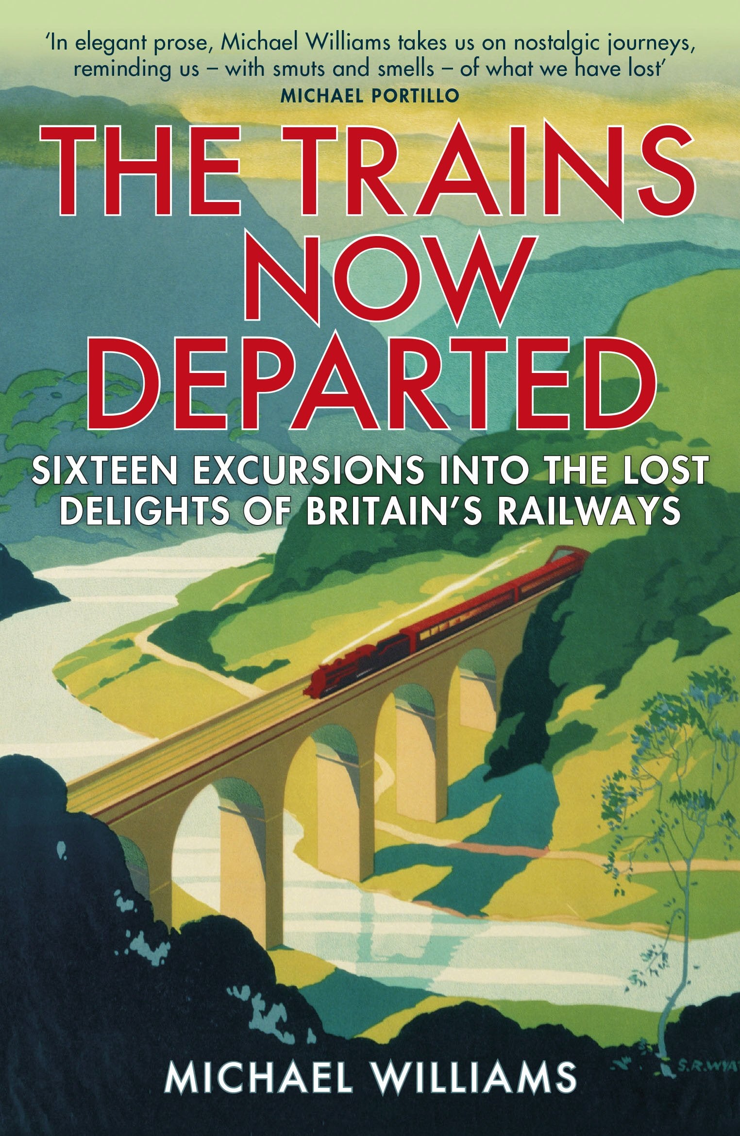 The Trains Now Departed: Sixteen Excursions into the Lost Delights of Britain's Railways,Used