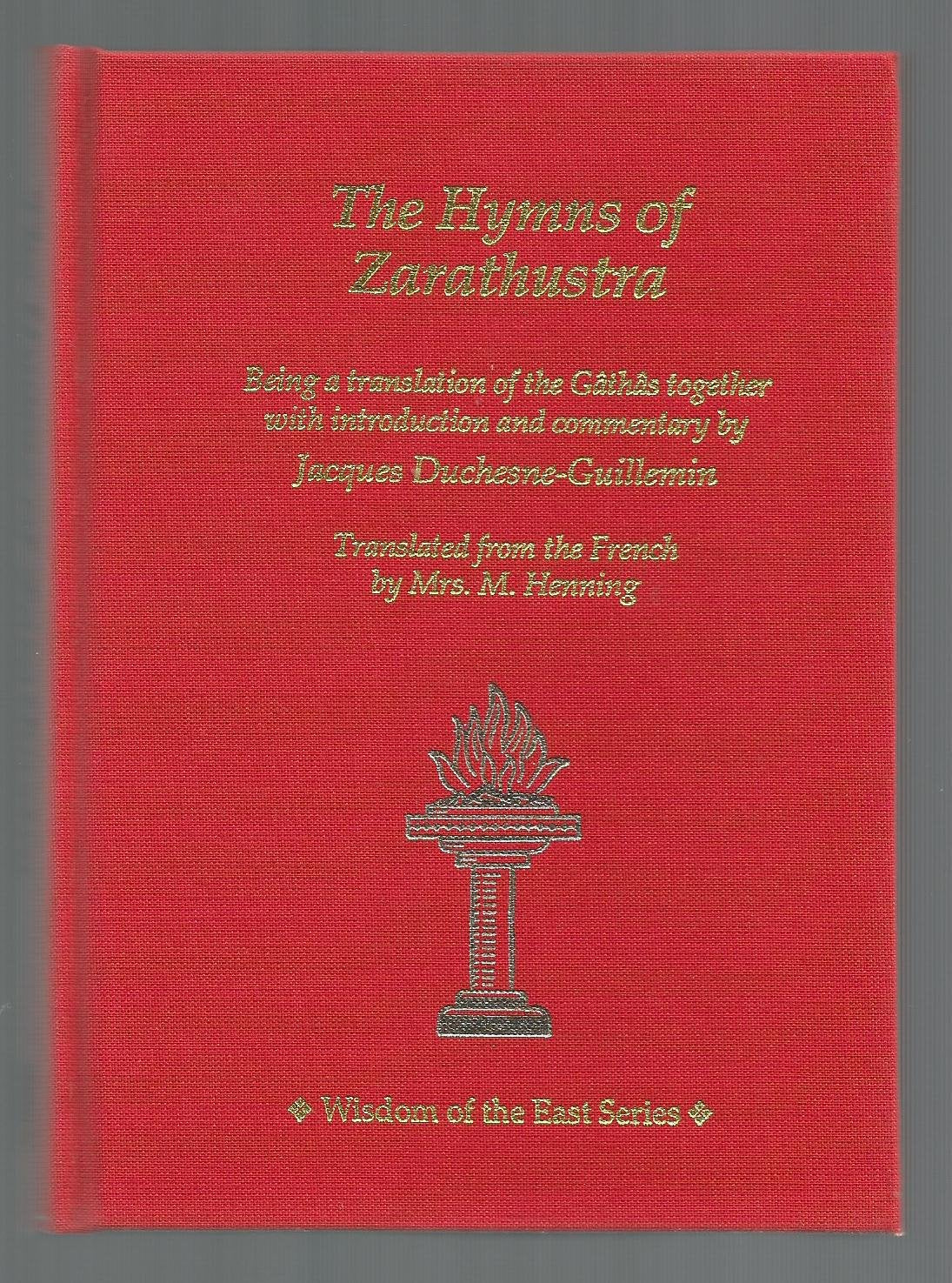 The Hymns of Zarathustra: Being a Translation of the Gathas Together With Introduction and Commentary by Jacques DuchesneGullem,Used