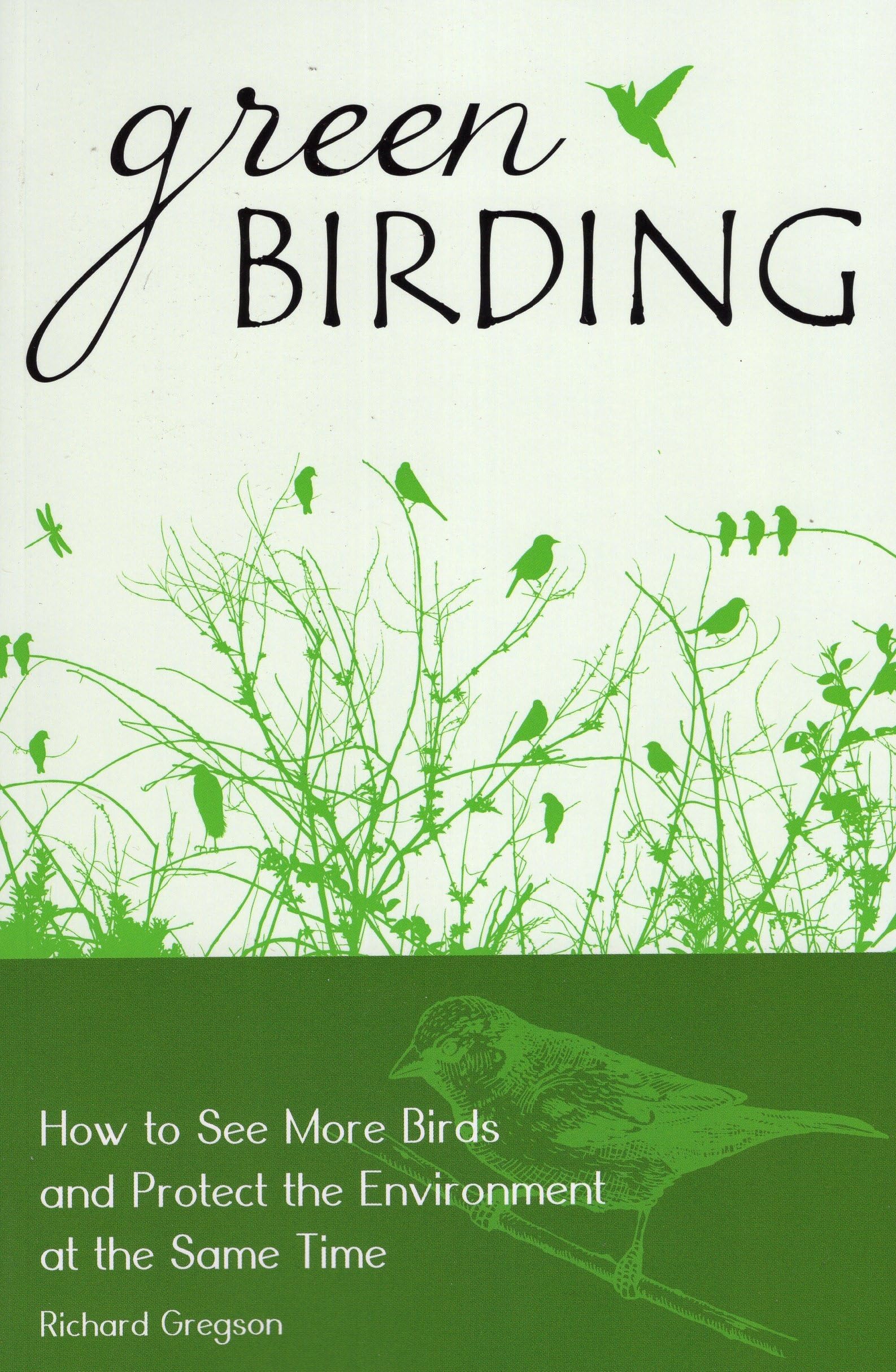 Green Birding: How to See More Birds and Protect the Environment at the Same Time,Used