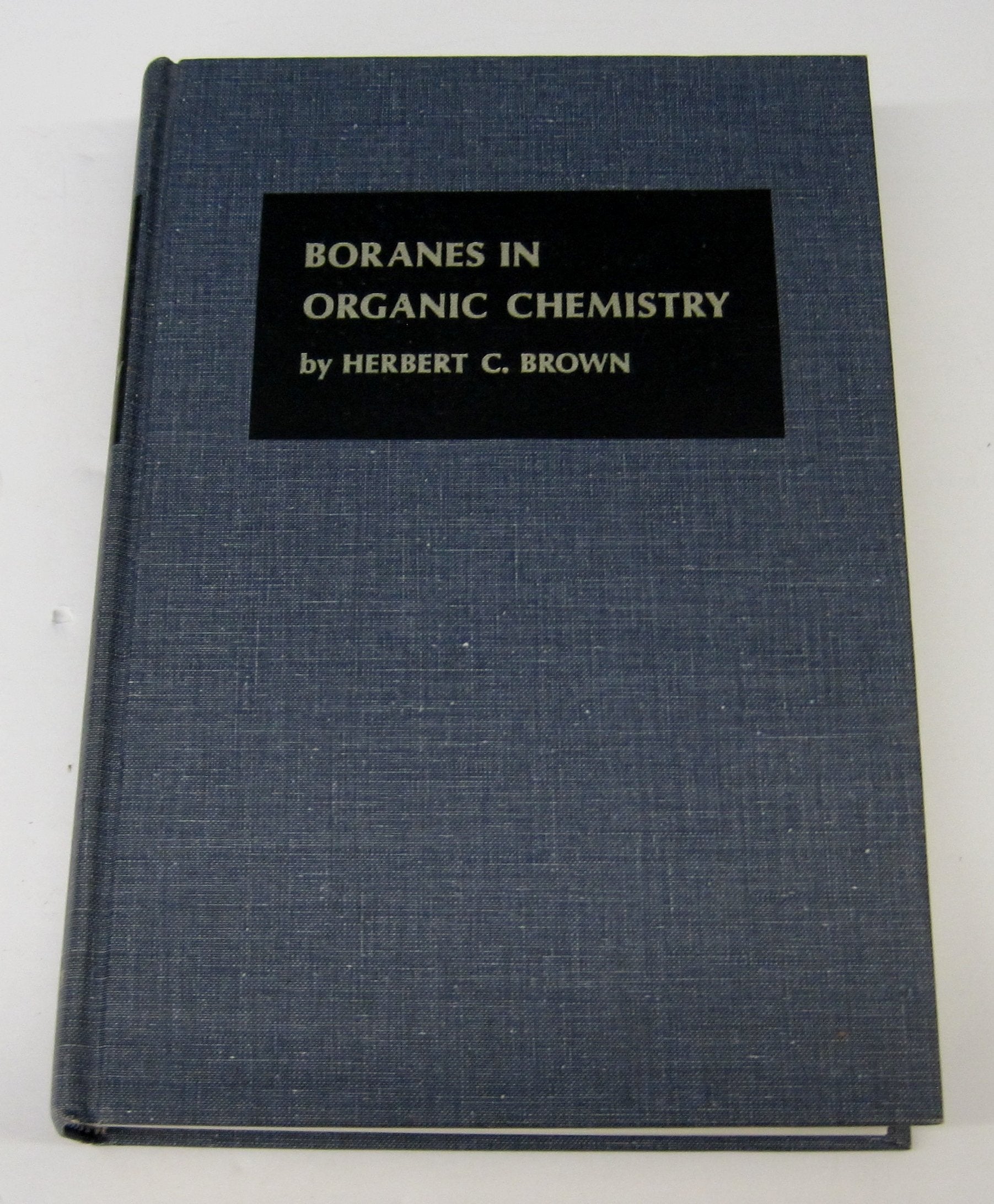 Boranes In Organic Chemistry (The George Fisher Baker Nonresident Lectureship In Chemistry At Cornell University) By Brown, Her,Used