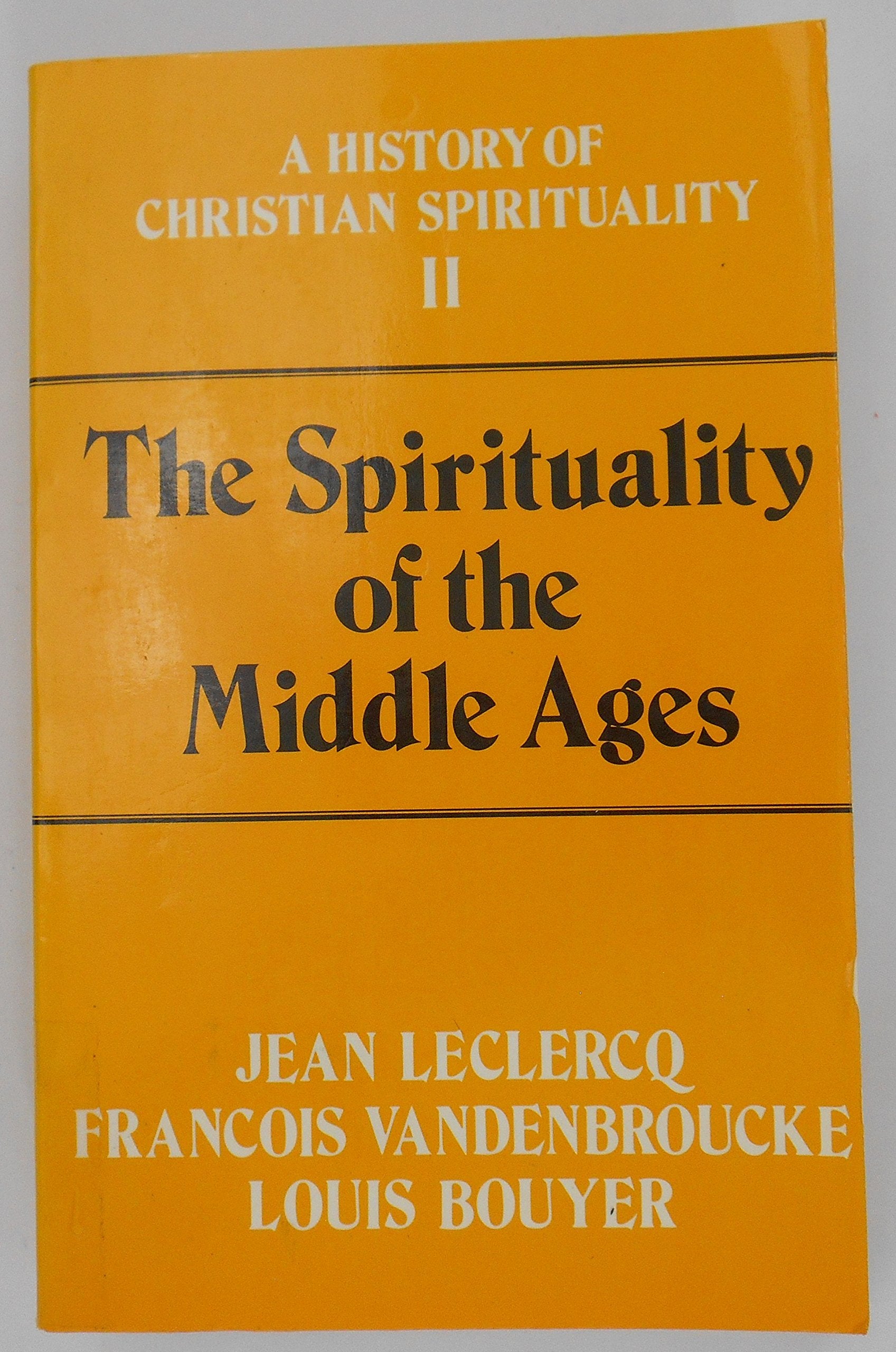 The Spirituality of the Middle Ages (History of Christian Spirituality; 2),New