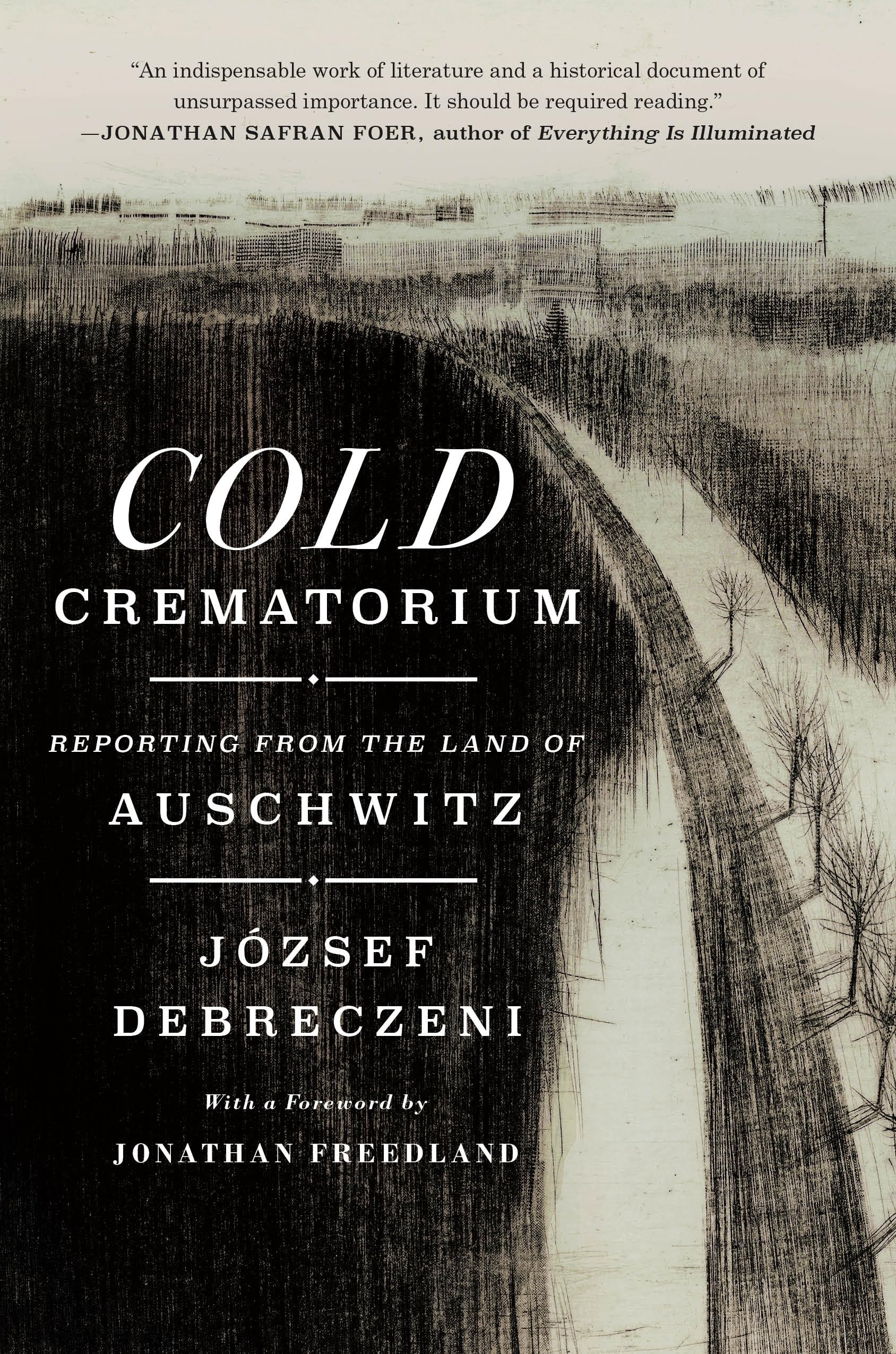 Cold Crematorium: Reporting From The Land Of Auschwitz