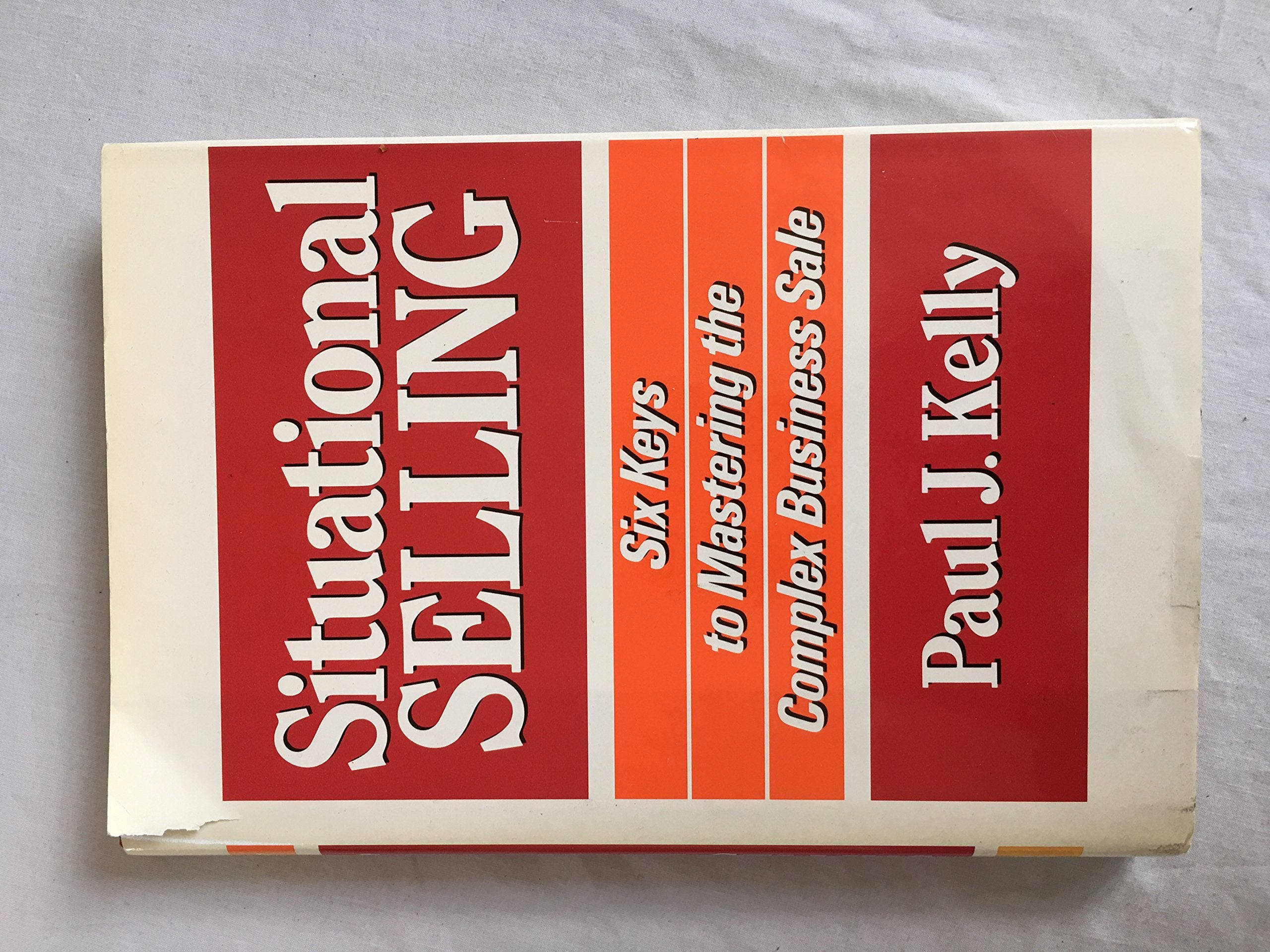Situational Selling: Six Keys To Mastering The Complex Business Sale,Used