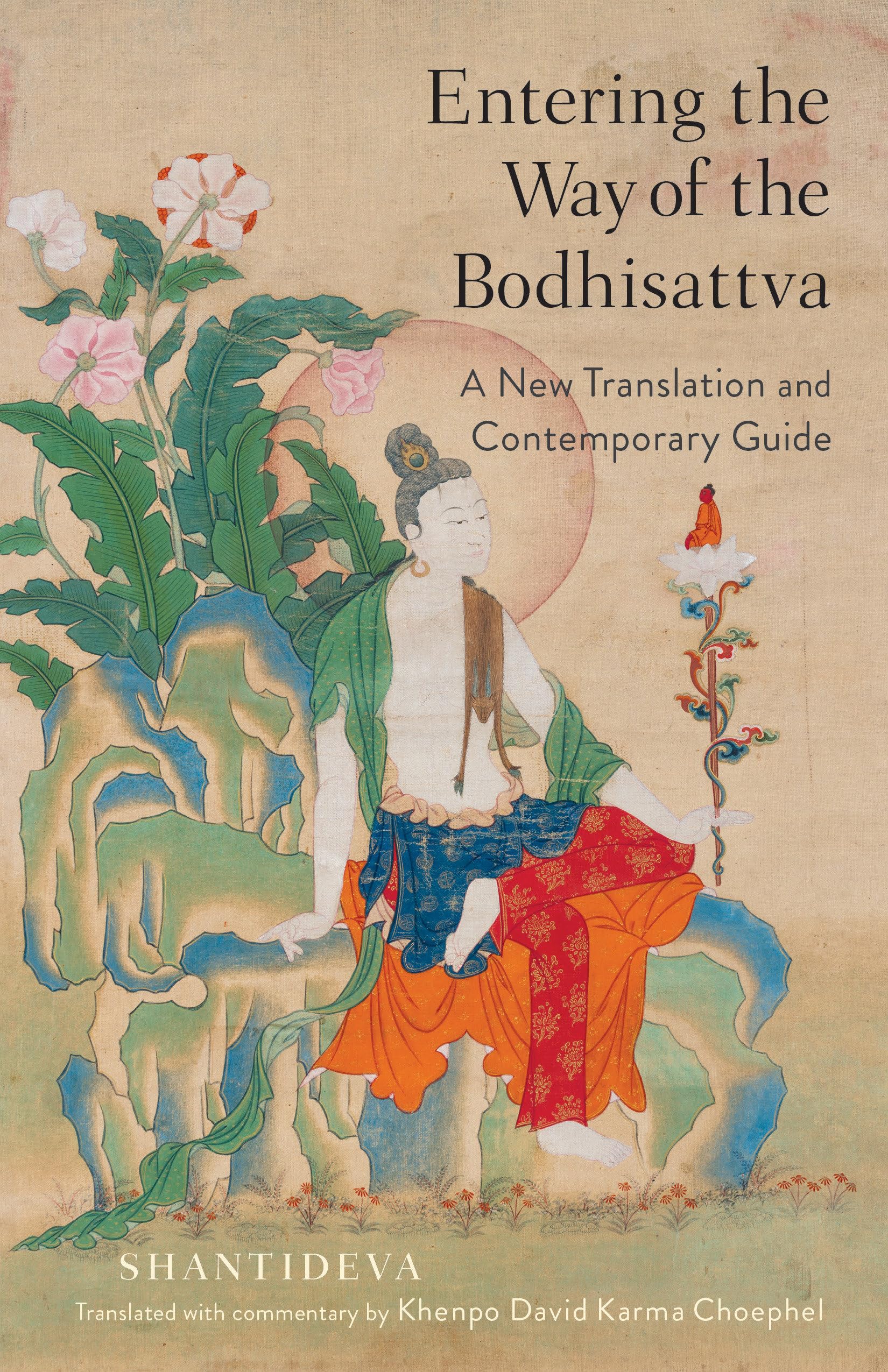 Entering the Way of the Bodhisattva: A New Translation and Contemporary Guide,New