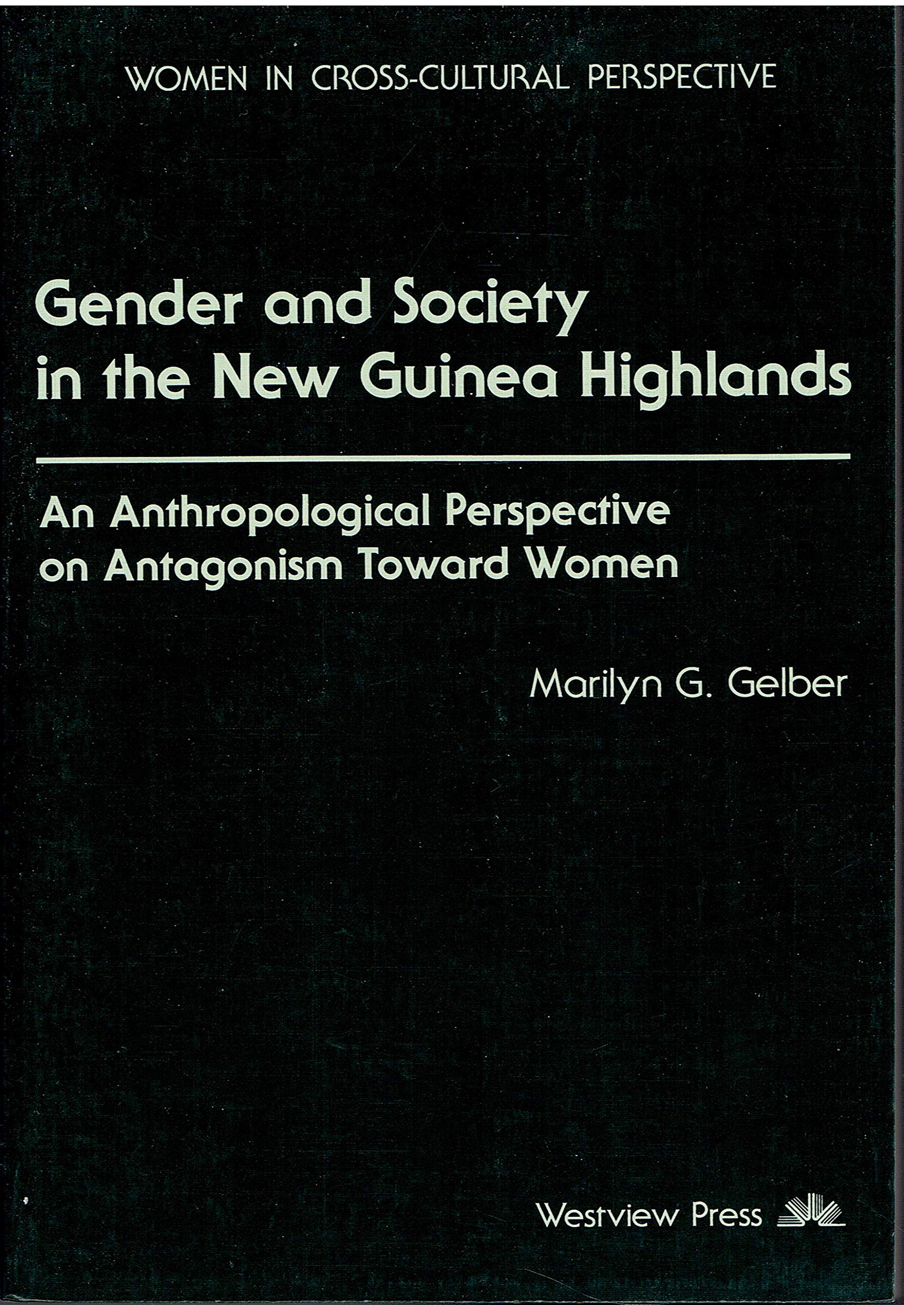 Gender and Society in the New Guinea Highlands: An Anthropological Perspective on Antagonism Toward Women,Used