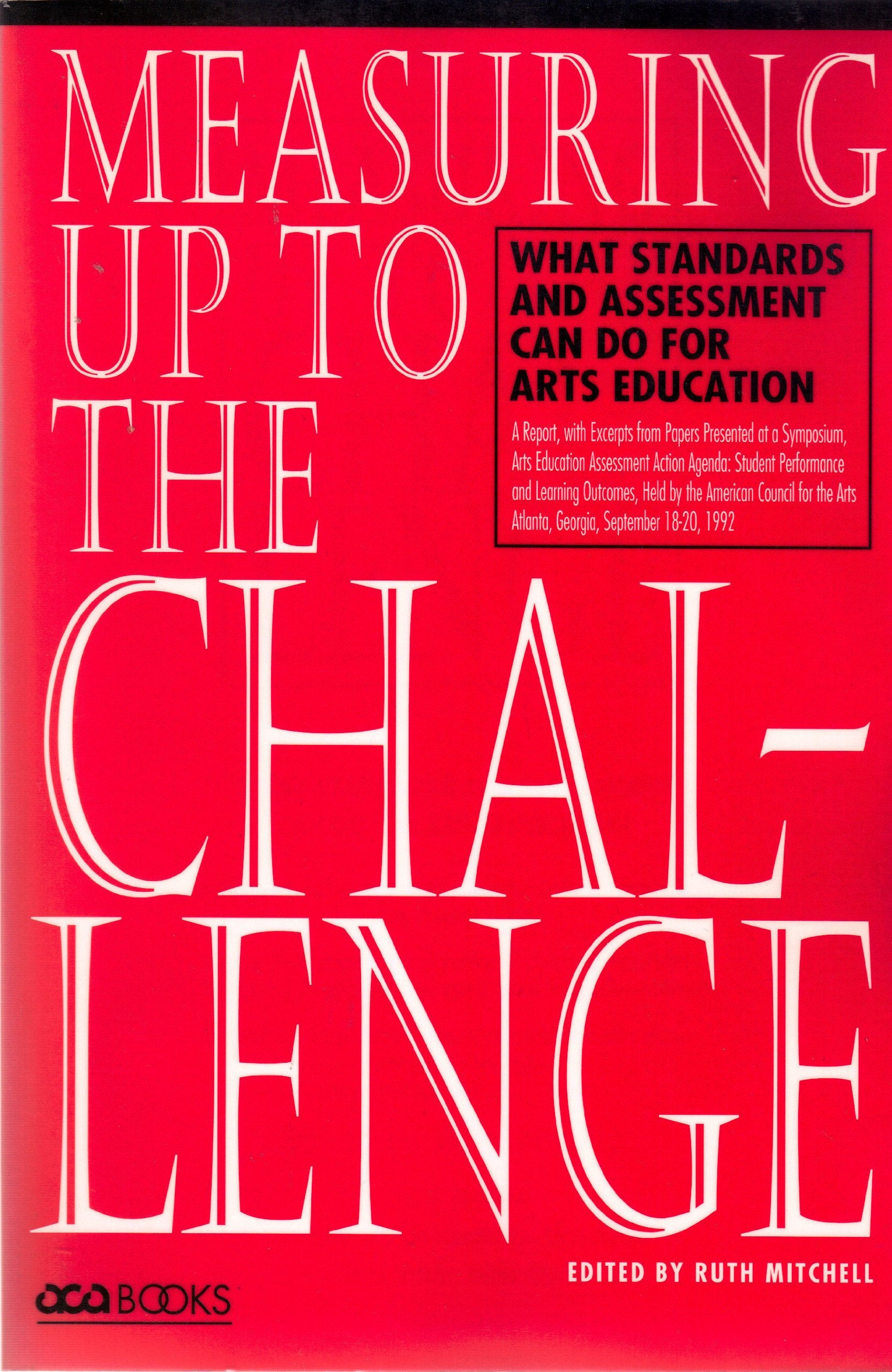 Measuring Up to the Challenge: What Standards and Assessment Can Do for Arts Education,Used