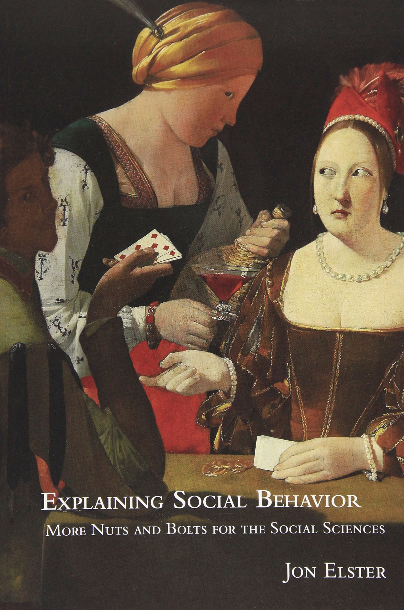 Explaining Social Behavior: More Nuts And Bolts For The Social Sciences,New