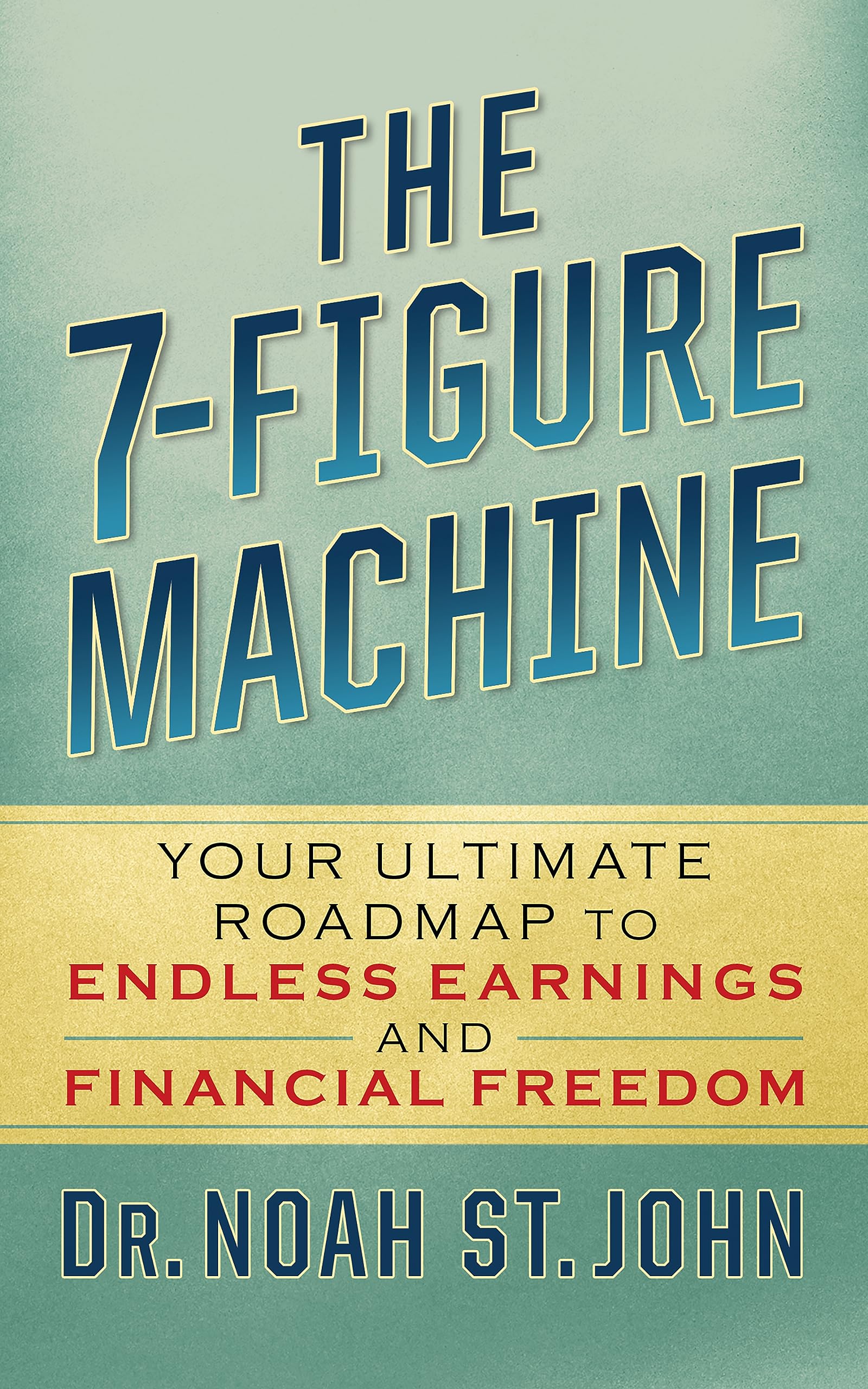 The 7Figure Machine: Your Ultimate Roadmap to Endless Earnings and Financial Freedom,New