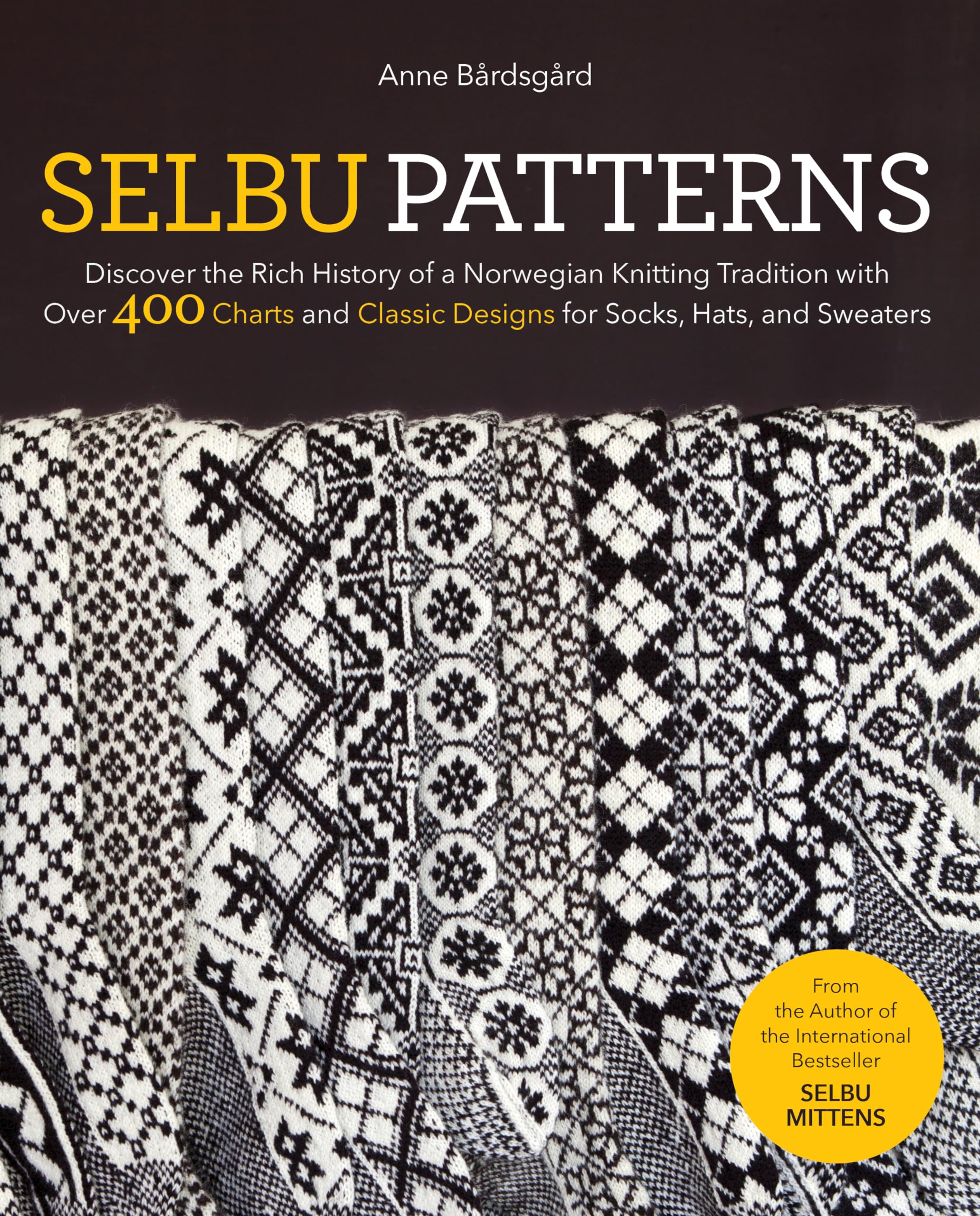 Selbu Patterns: Discover The Rich History Of A Norwegian Knitting Tradition With Over 400 Charts And Classic Designs For Socks,